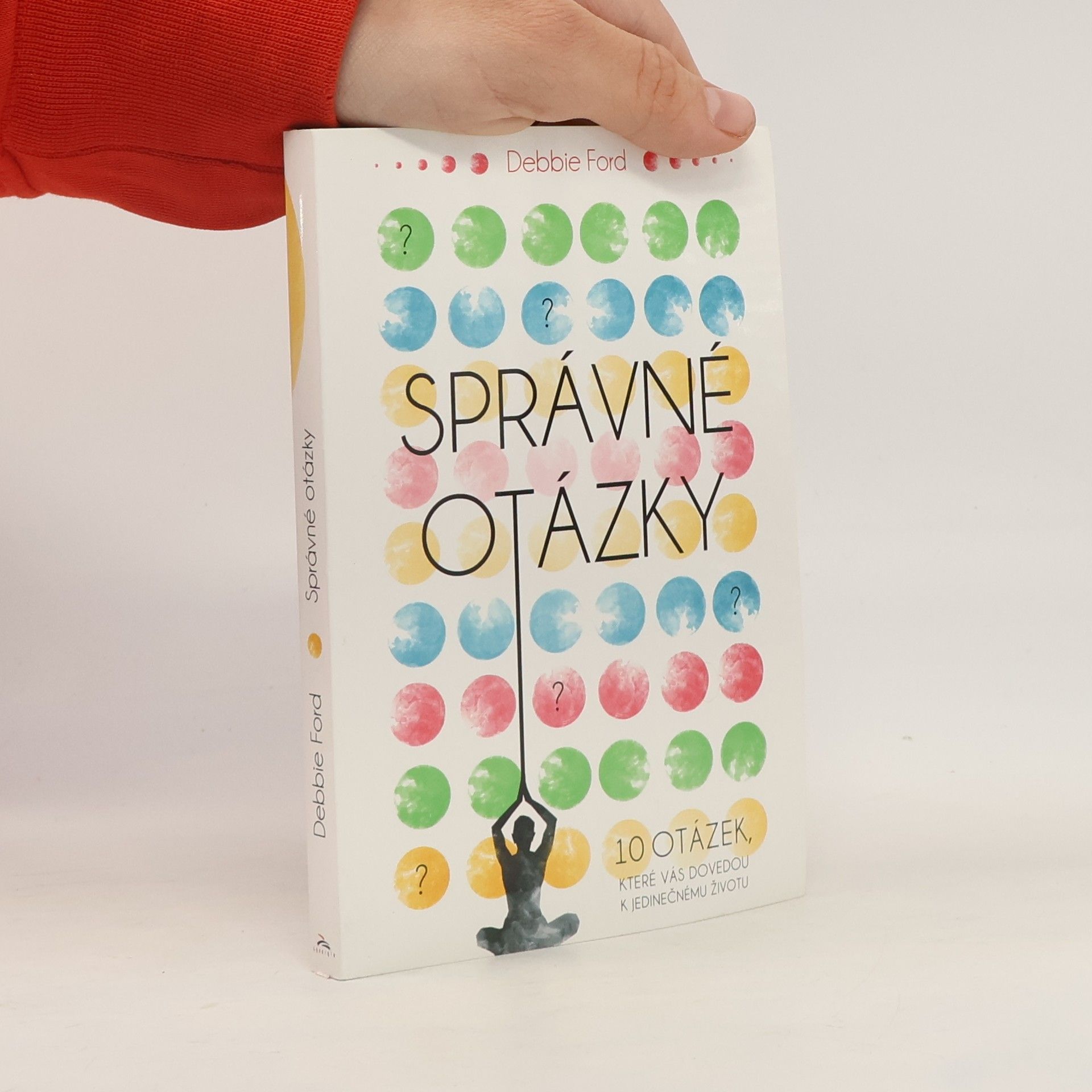 Správné otázky : 10 otázek, které vás dovedou k jedinečnému životu