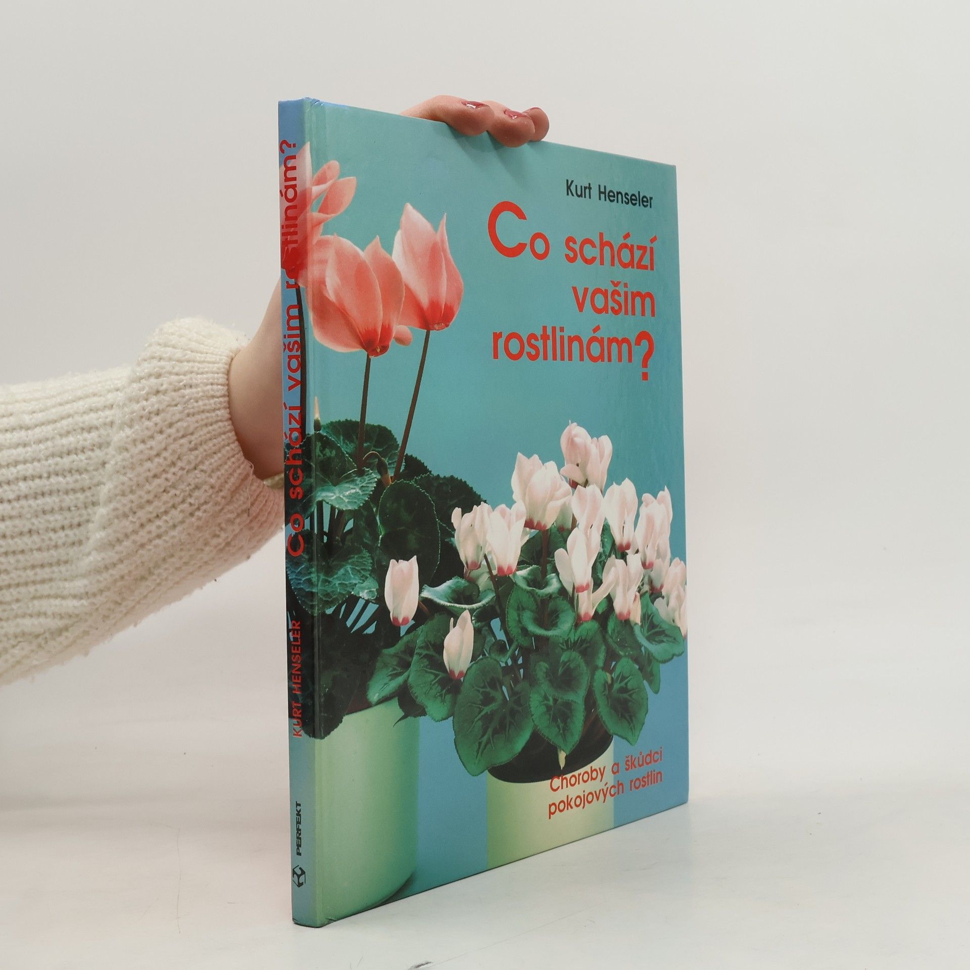 Kurt Henseler Co schází vašim rostlinám ? : Choroby a škůdci pokojových rostlin