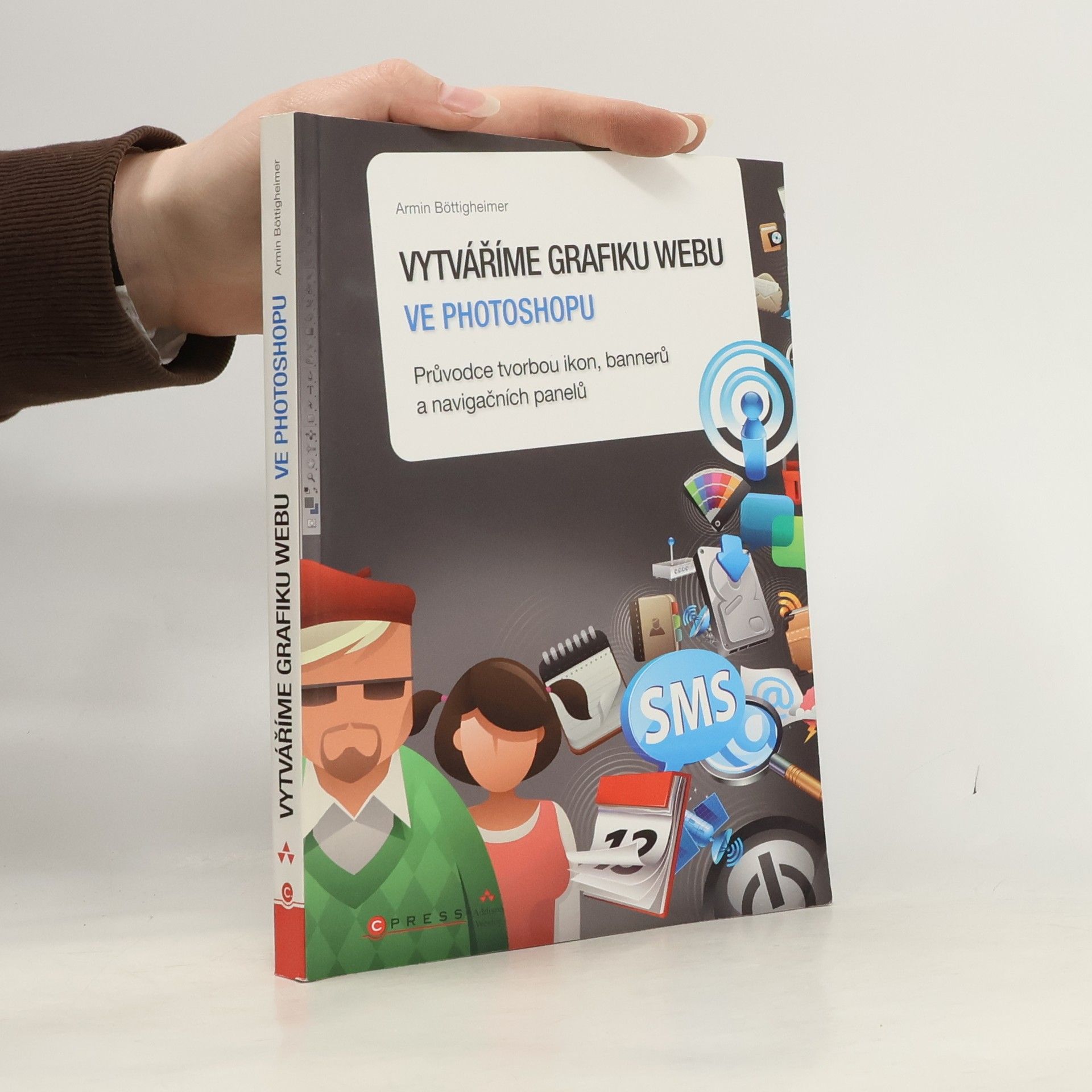 Armin Böttigheimer Vytváříme grafiku webu ve Photoshopu: Průvodce tvorbou ikon, bannerů a navigačních panelů
