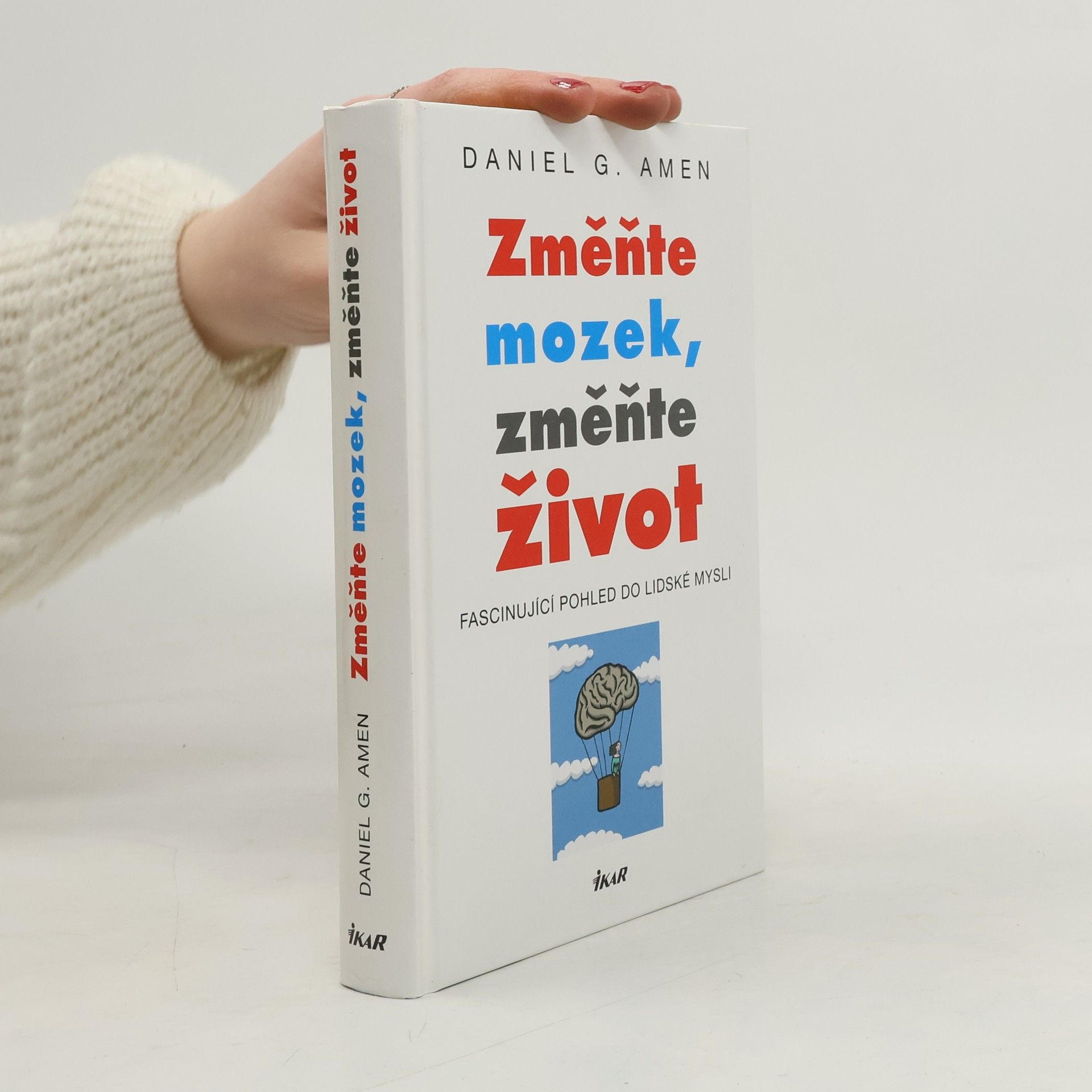 Daniel G. Amen Změňte mozek, změňte život : fascinující pohled do lidské mysli