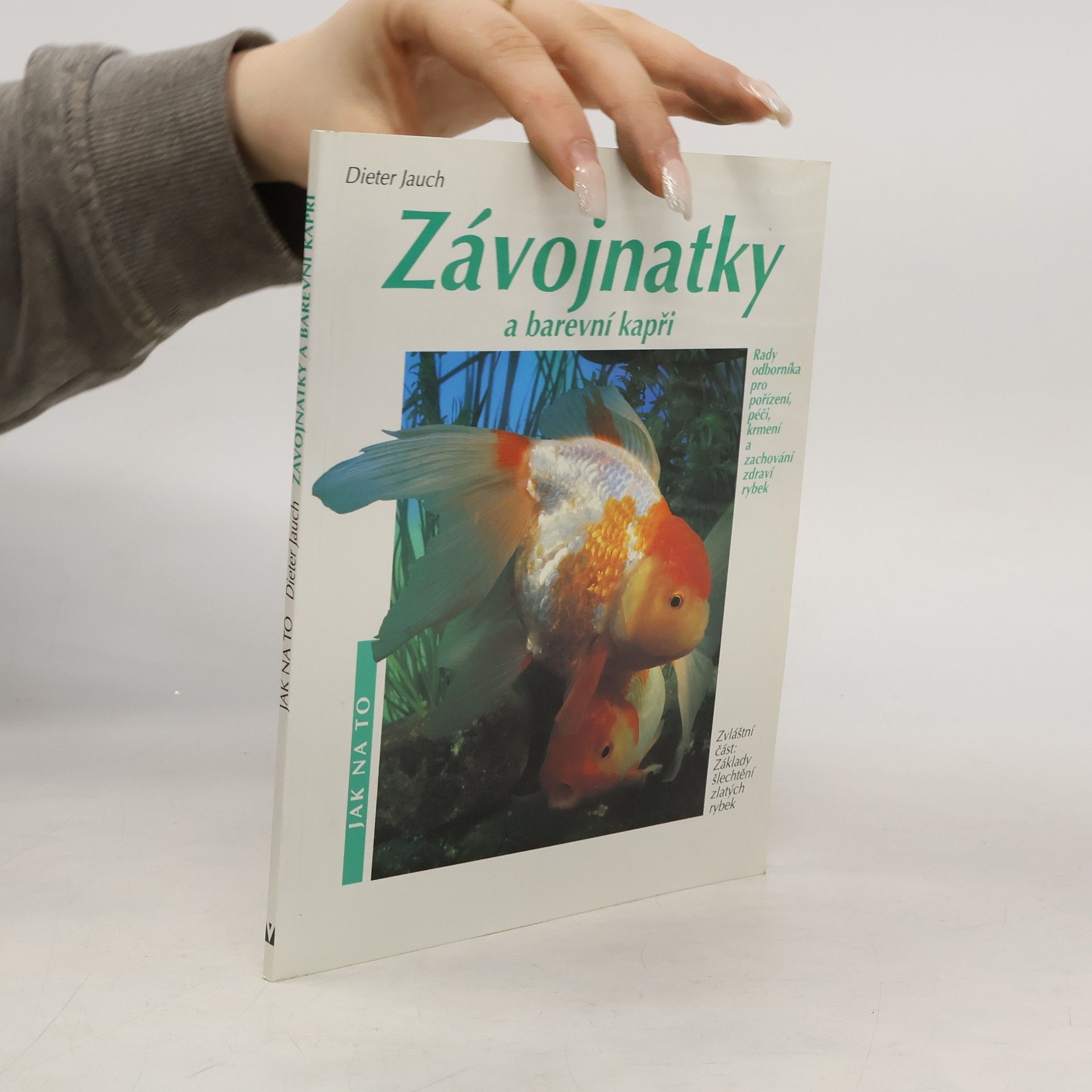 Dieter Jauch Závojnatky a barevní kapři v akváriu a zahradním rybníčku