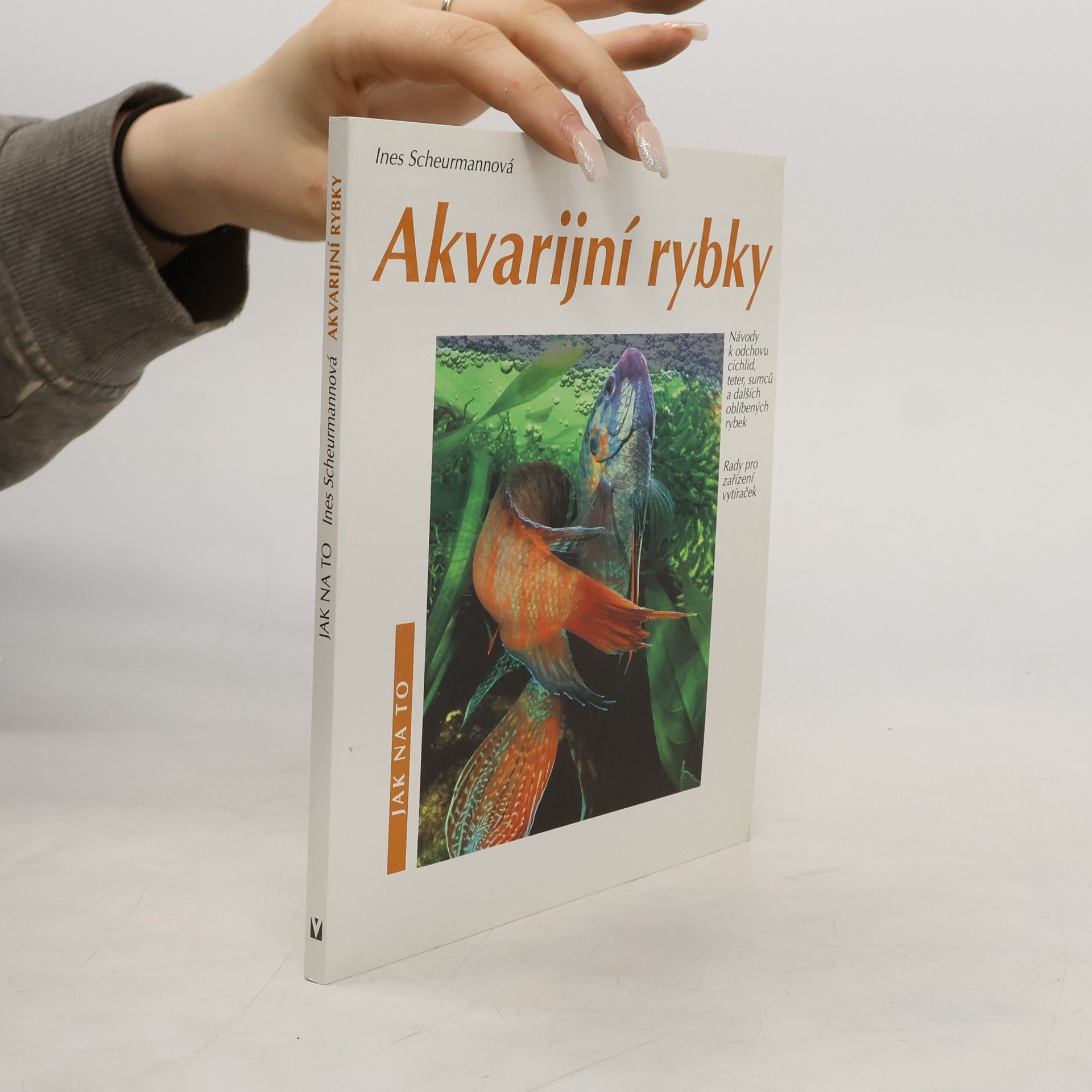 Ines Scheurmann Akvarijní rybky: Návody k odchovu cichlid, teter, sumců a dalších oblíbených rybek: Rady pro zařízení vytíraček