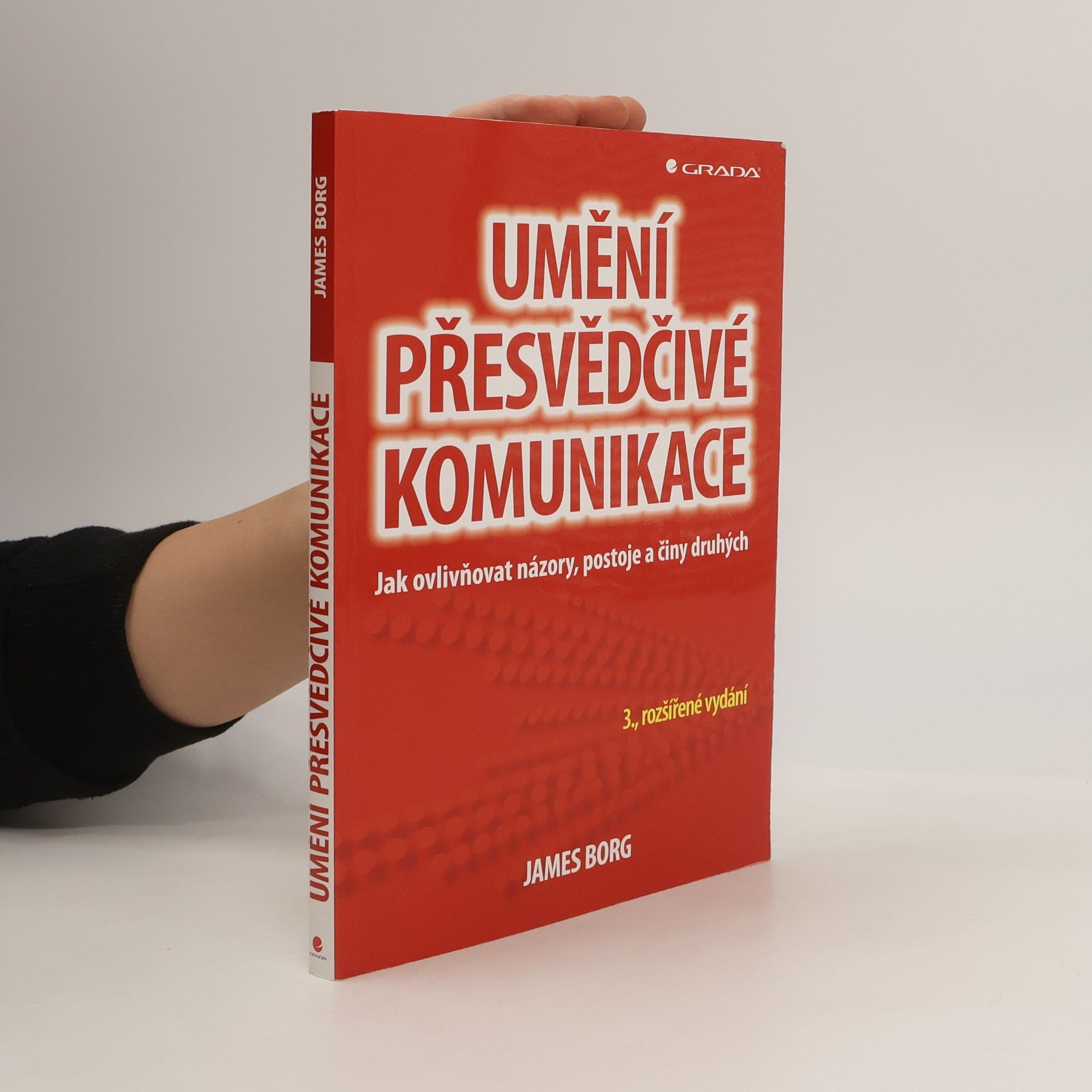 James Borg Umění přesvědčivé komunikace : jak ovlivňovat názory, postoje a činy druhých