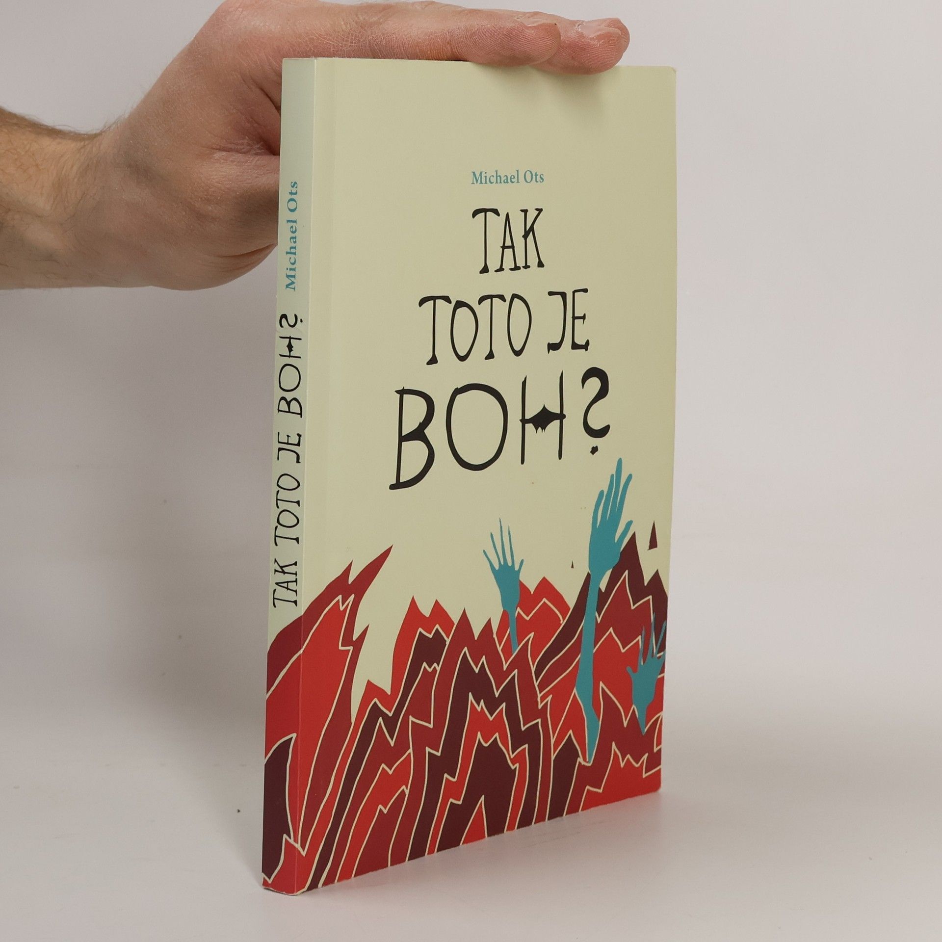 Michael Ots Tak toto je Boh? Odpovede na desať najčasťejších argumentov proti kresťanstvu