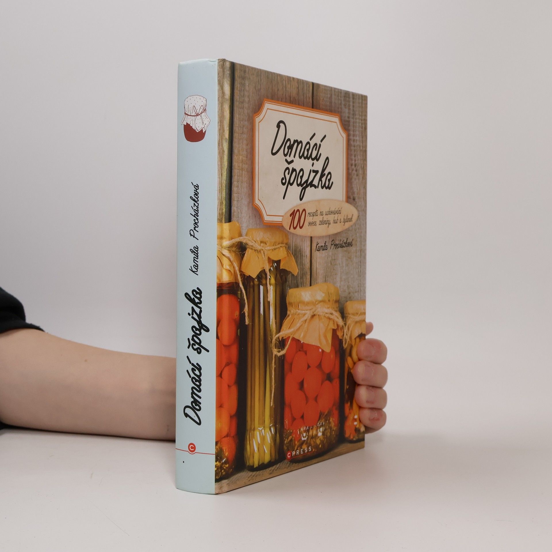 Kamila Procházková Domácí špajzka: 100 receptů na uchovávání ovoce, zeleniny, hub a bylinek