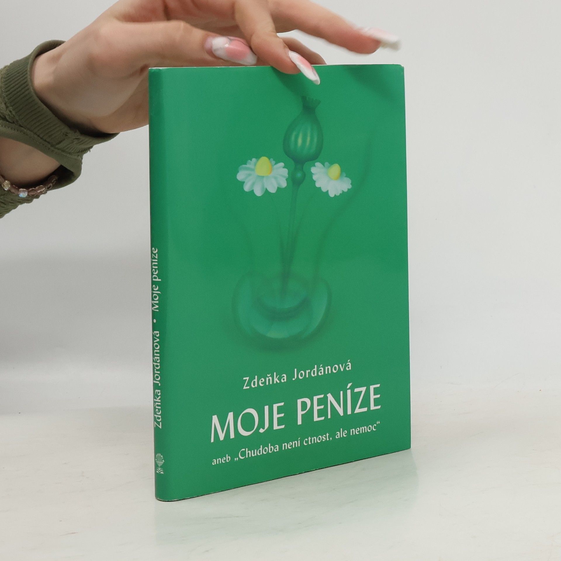 Zdeňka Jordánová Moje peníze aneb "Chudoba není ctnost, ale nemoc"