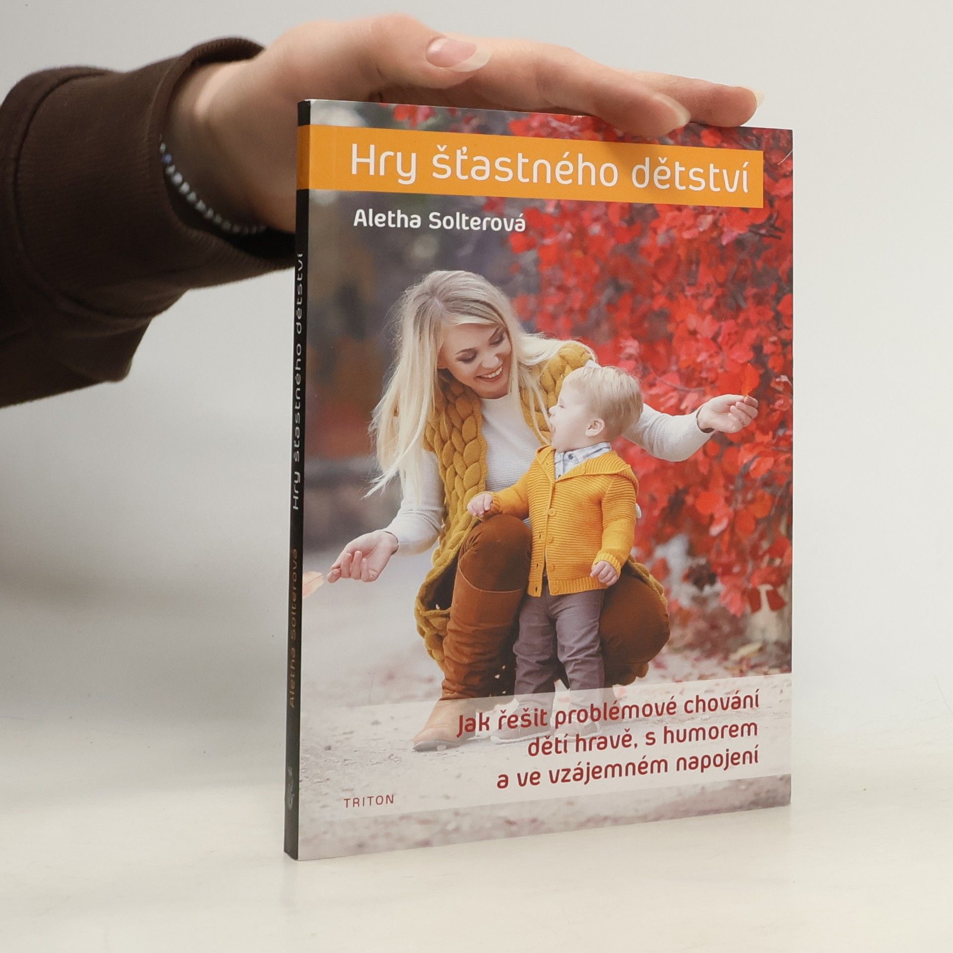 Aletha J. Solter Hry šťastného dětství - Jak řešit problémové chování dětí hravě, s humorem a ve vzájemném napojení