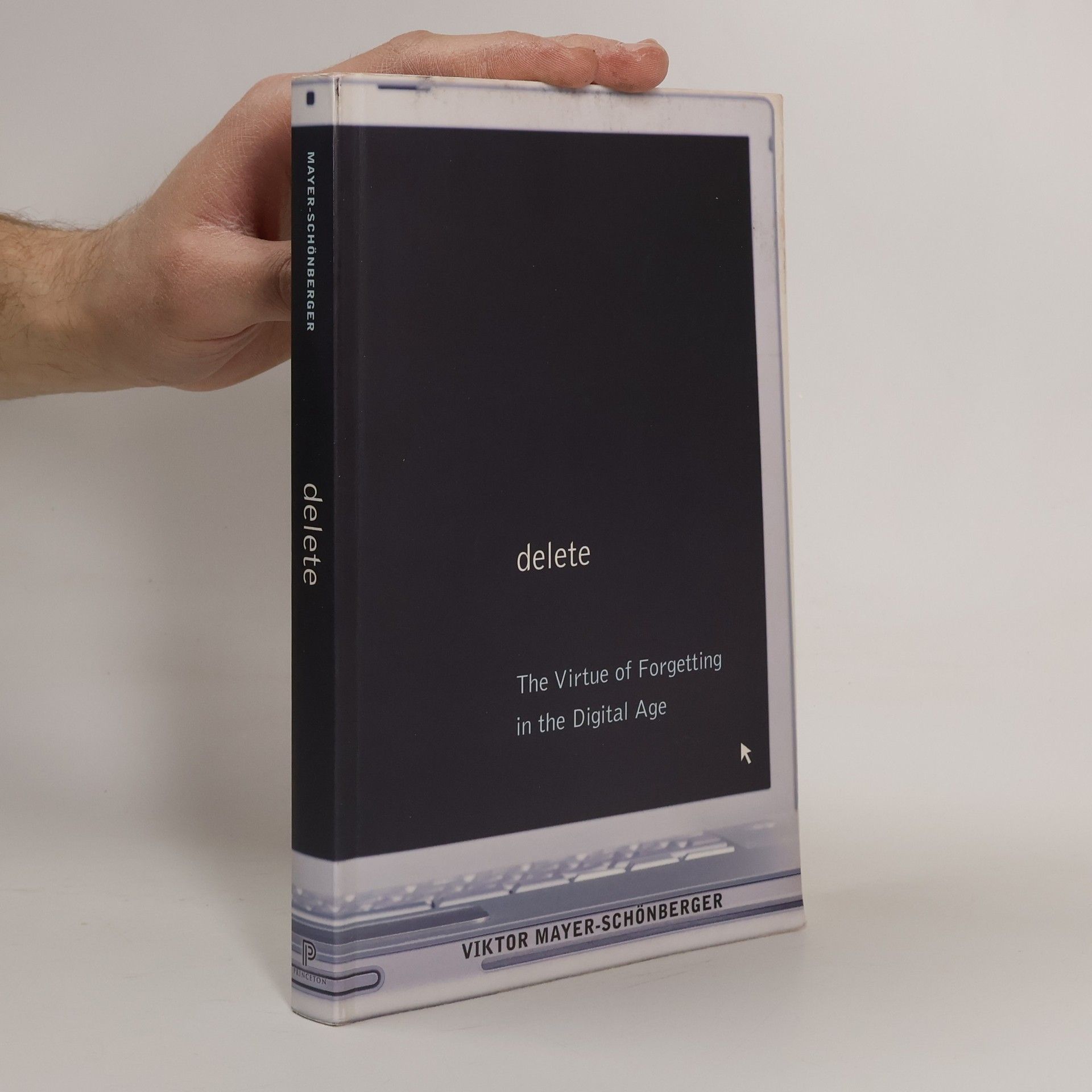 Viktor Mayer-Schönberger Delete : The Virtue of Forgetting in the Digital Age