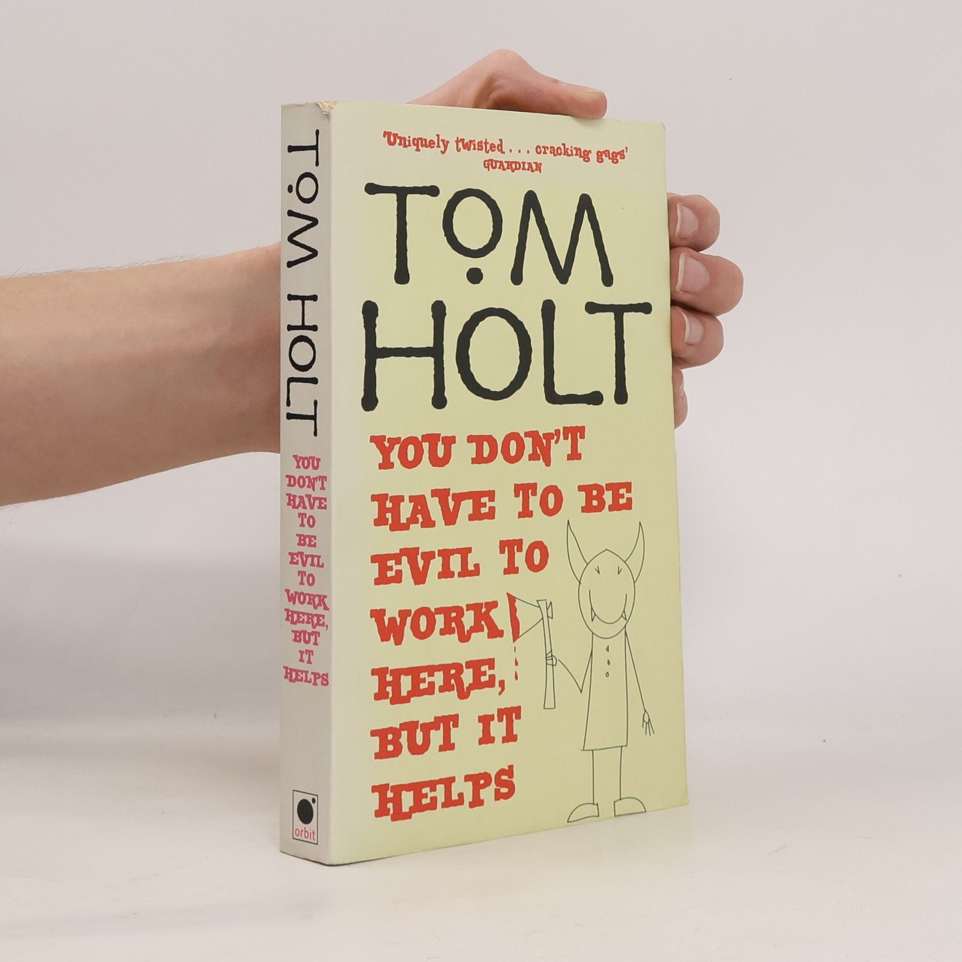 Tom Holt You Don't Have to Be Evil to Work Here, But it Helps