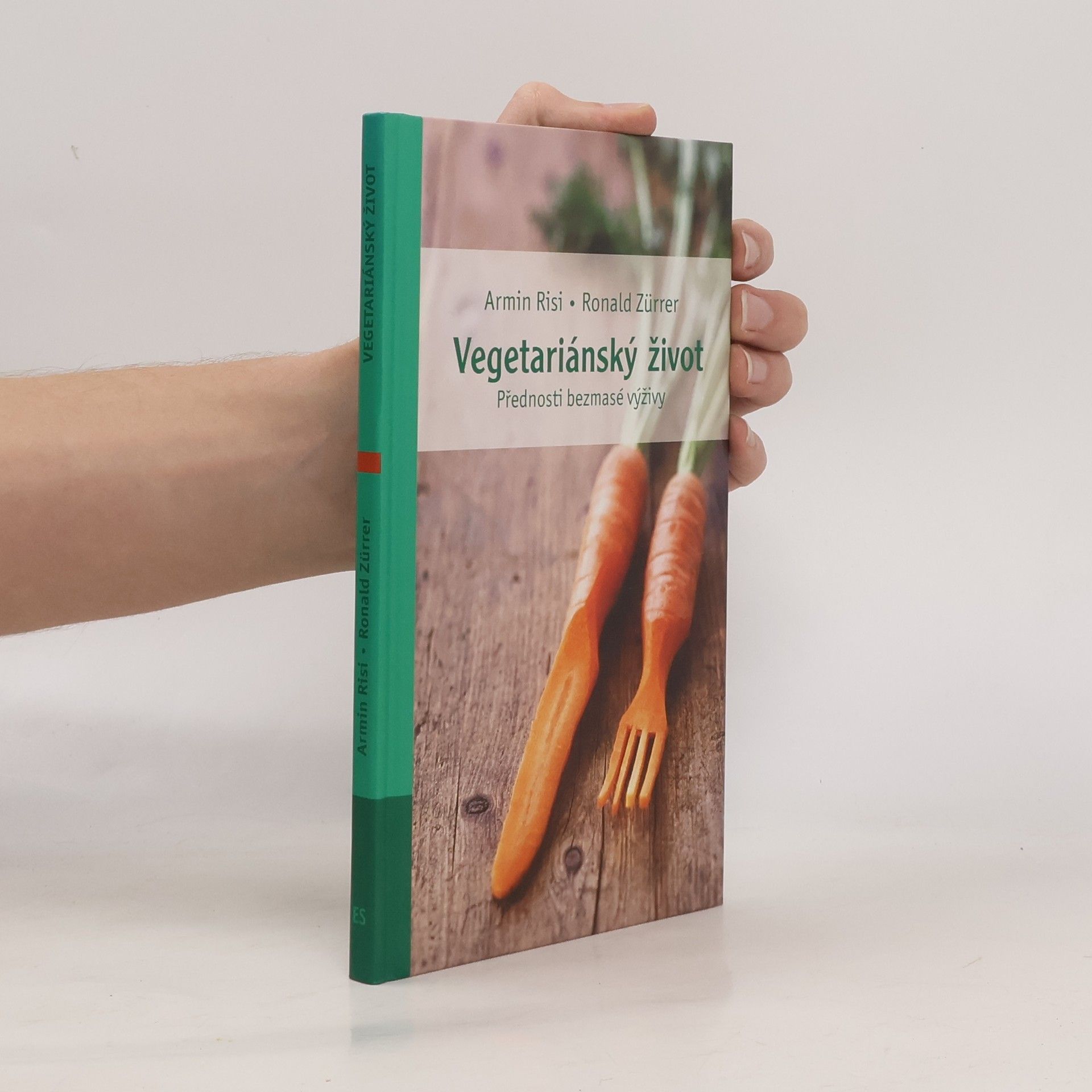 Armin Risi Vegetariánský život: Přednosti bezmasé výživy