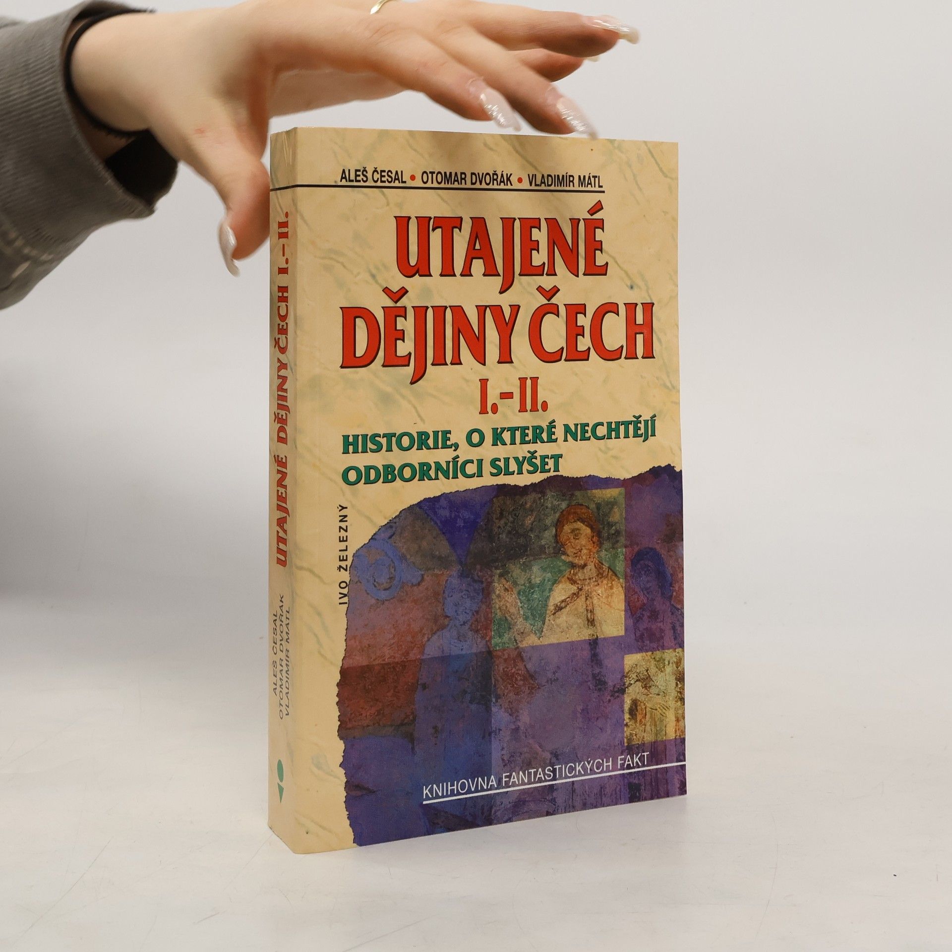 Aleš Česal Utajené dějiny Čech I.-II. : historie, o které nechtějí odborníci slyšet