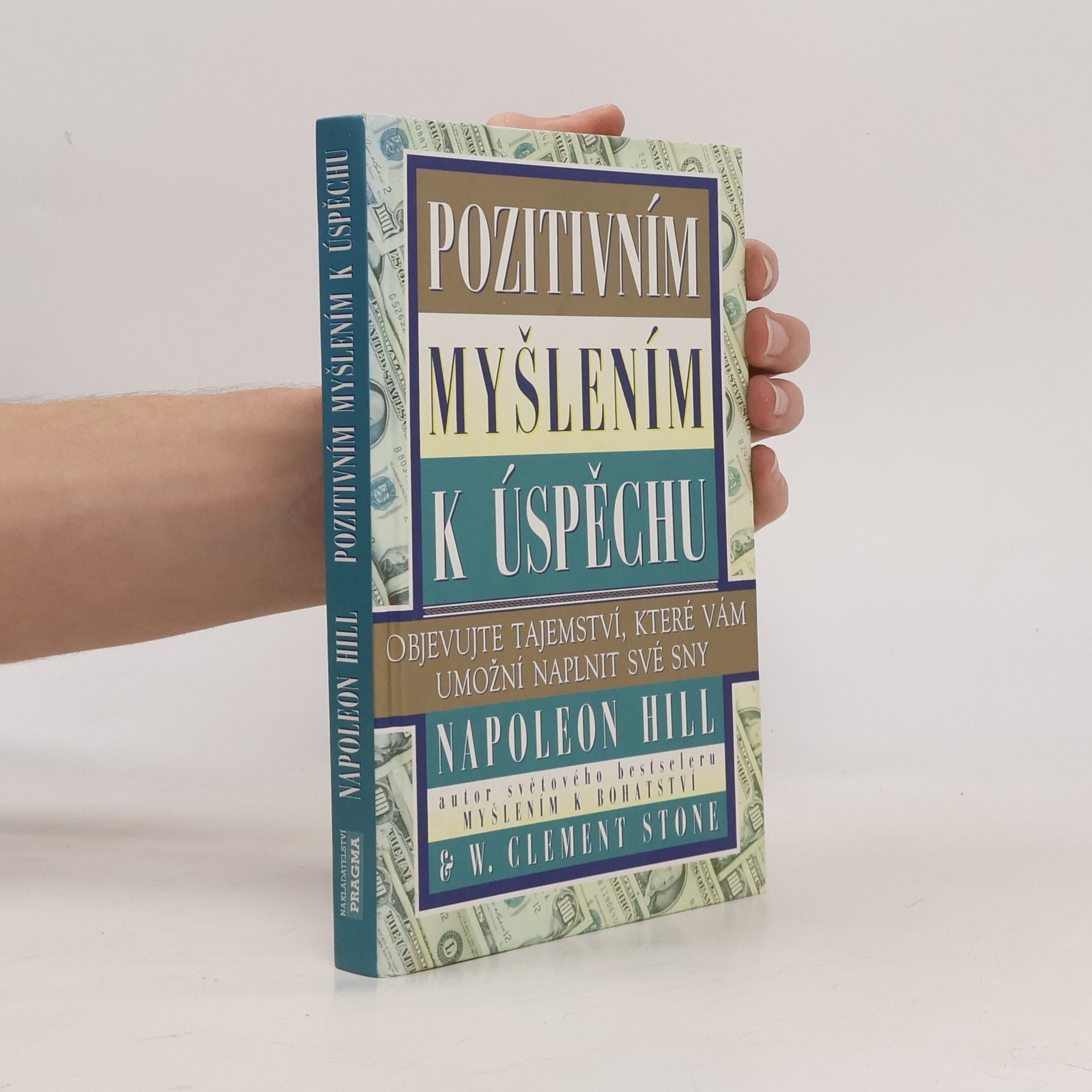 Napoleon Hill Pozitivním myšlením k úspěchu: Objevujte tajemství, které vám umožní naplnit své sny