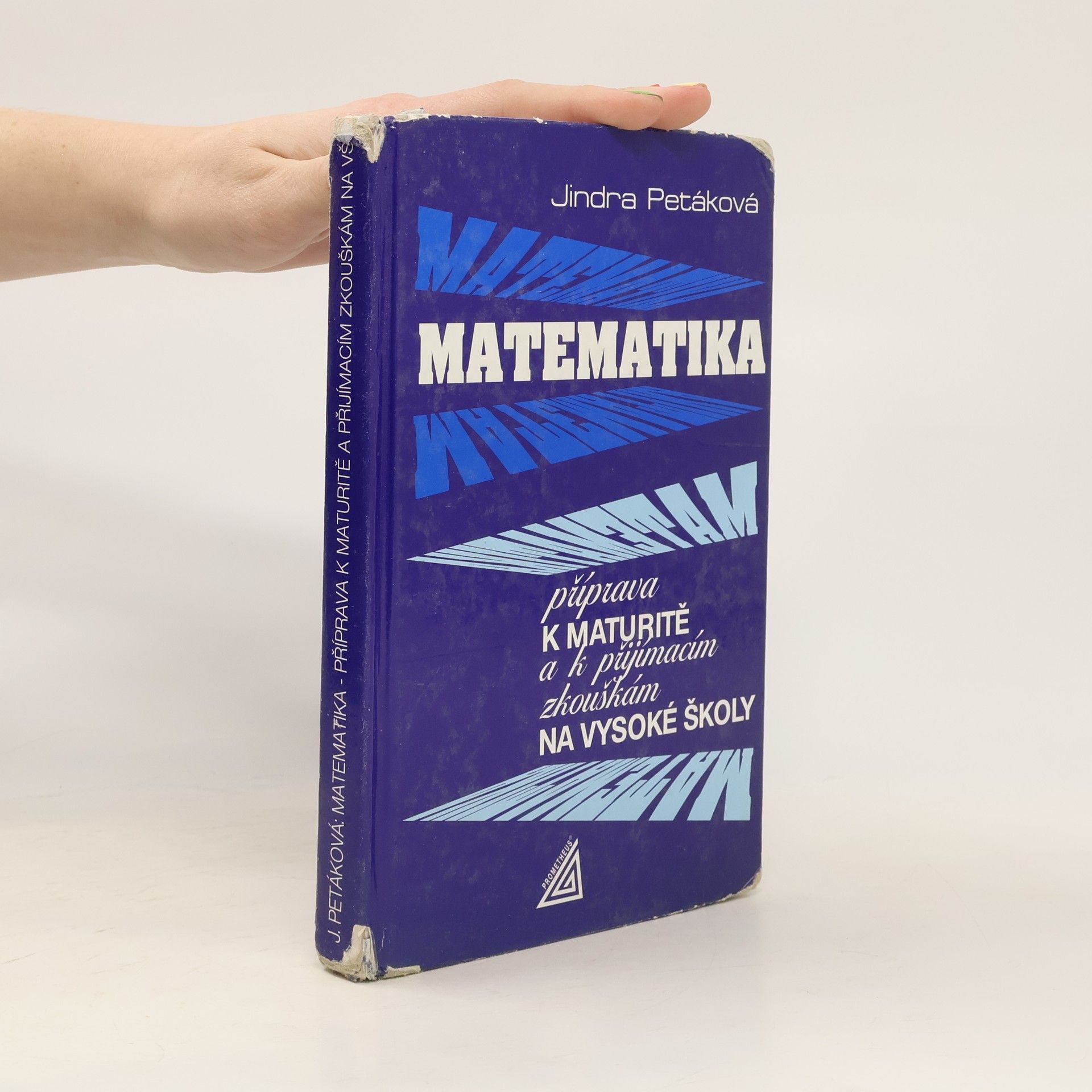 Jindra Petáková Matematika. Příprava k maturitě a k přijímacím zkouškám na vysoké školy