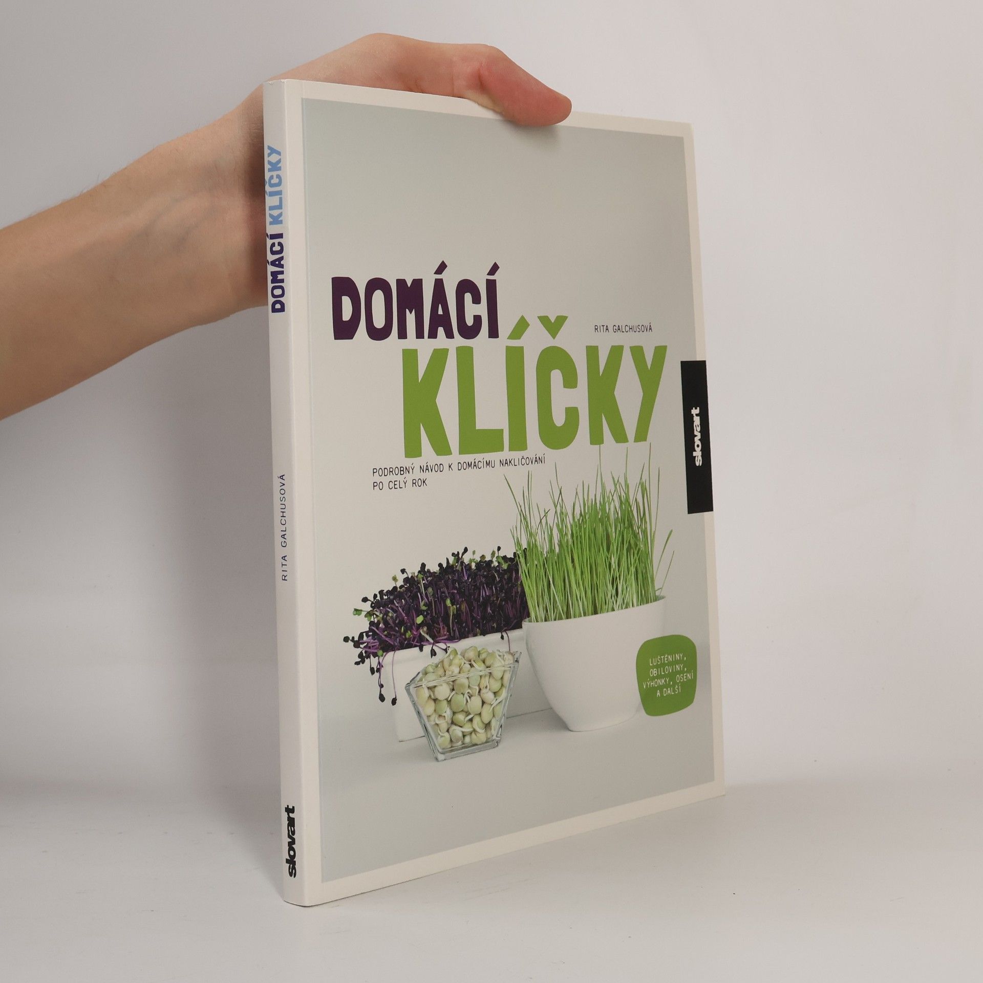 Rita Galchus Domácí klíčky: Podrobný návod k domácímu nakličování po celý rok: Luštěniny, obiloviny, výhonky, osení a další