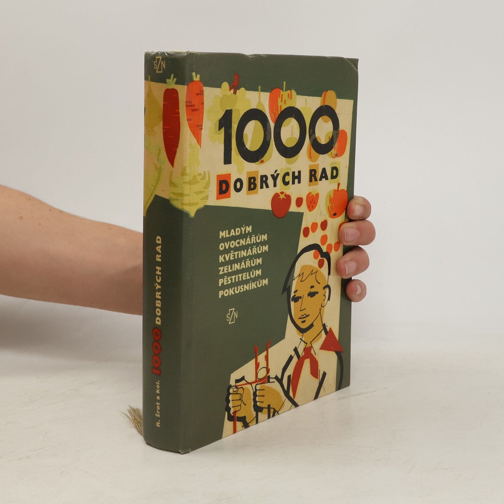 Various authors 1000 dobrých rad mladým ovocnářům, květinářům, zelinářům, pěstitelům, pokusníkům