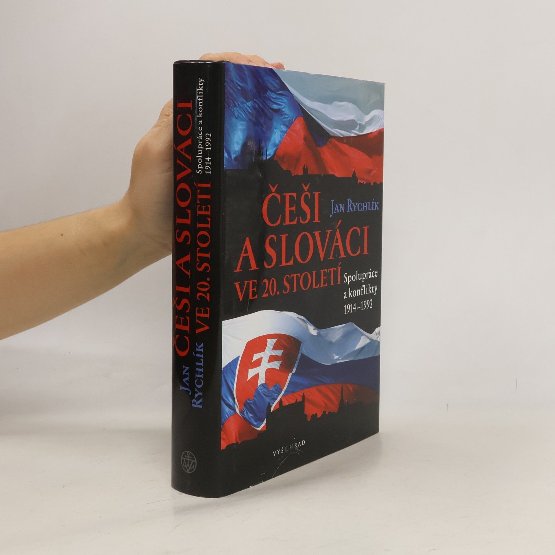 Jan Rychlík Češi a Slováci ve 20. století. Spolupráce a konflikty 1914-1992