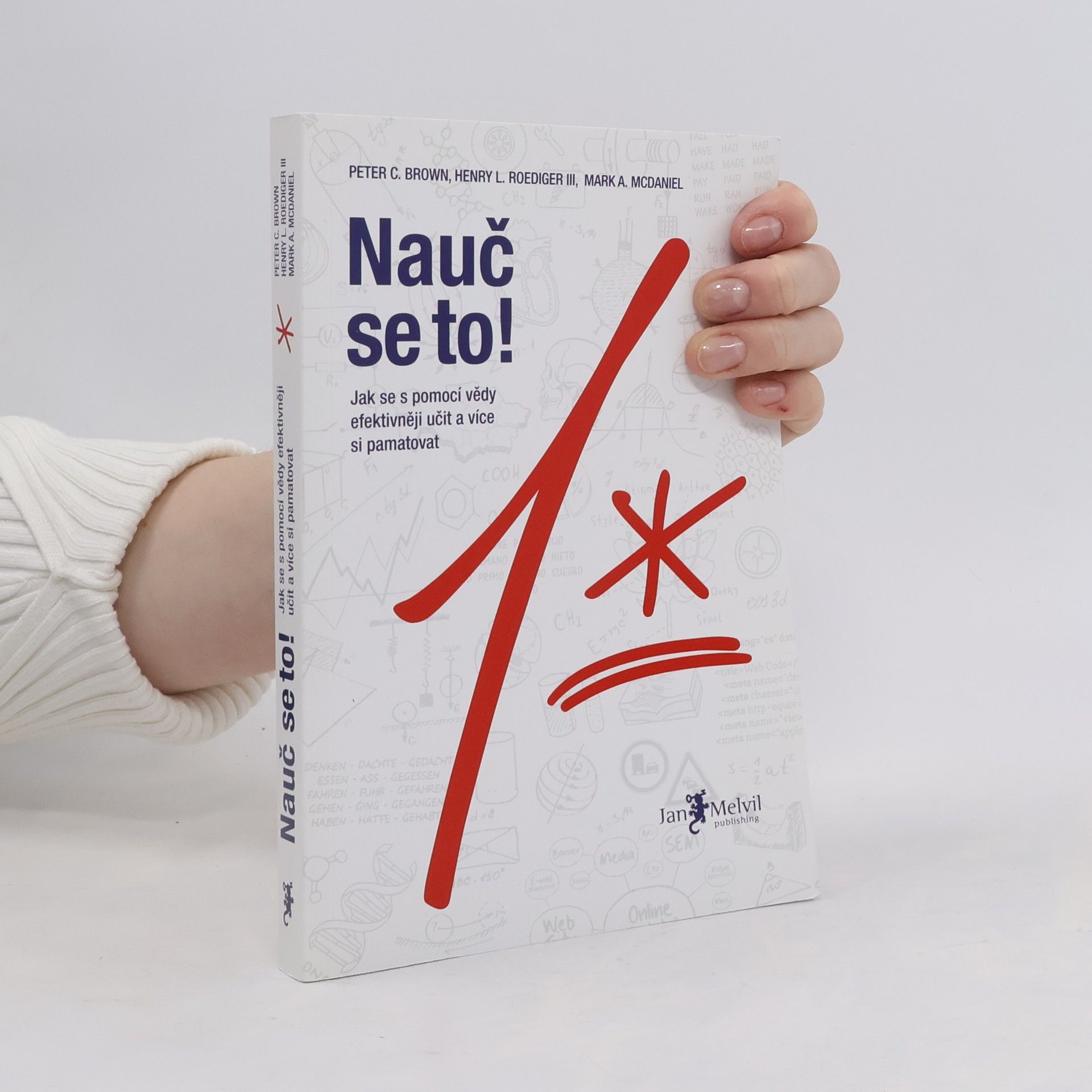 Peter C. Brown Nauč se to! : jak se s pomocí vědy efektivněji učit a více si pamatovat