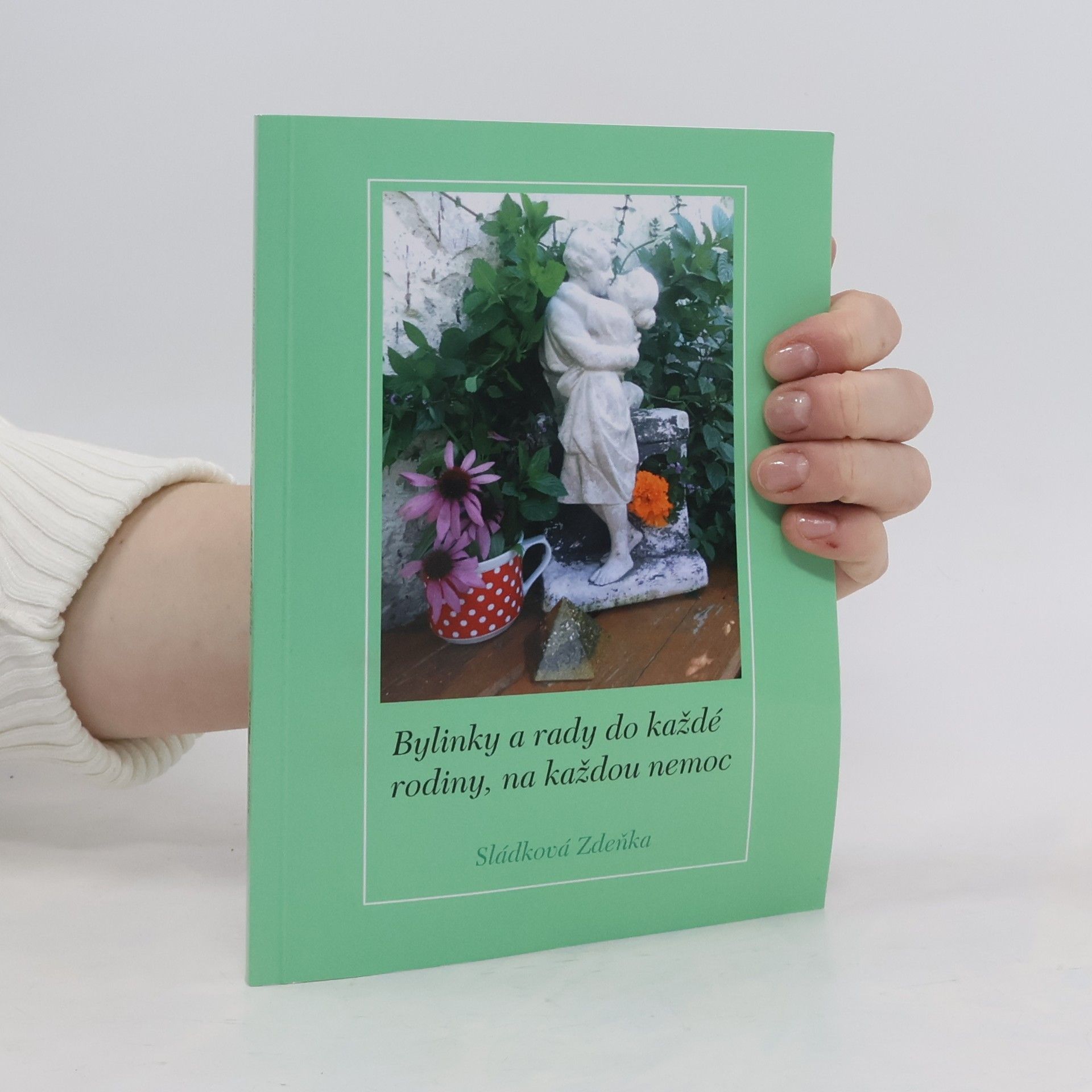 Zdena Sládková Bylinky a rady do každé rodiny, na každou nemoc