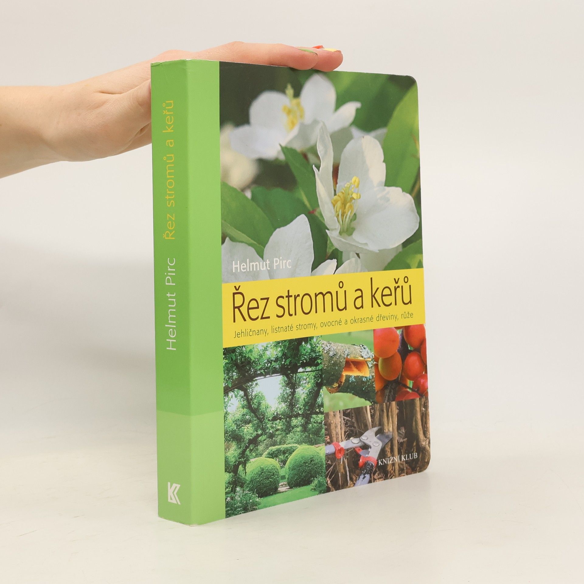 Helmut Pirc Řez stromů a keřů : jehličnany, listnaté stromy, ovocné a okrasné dřeviny, růže