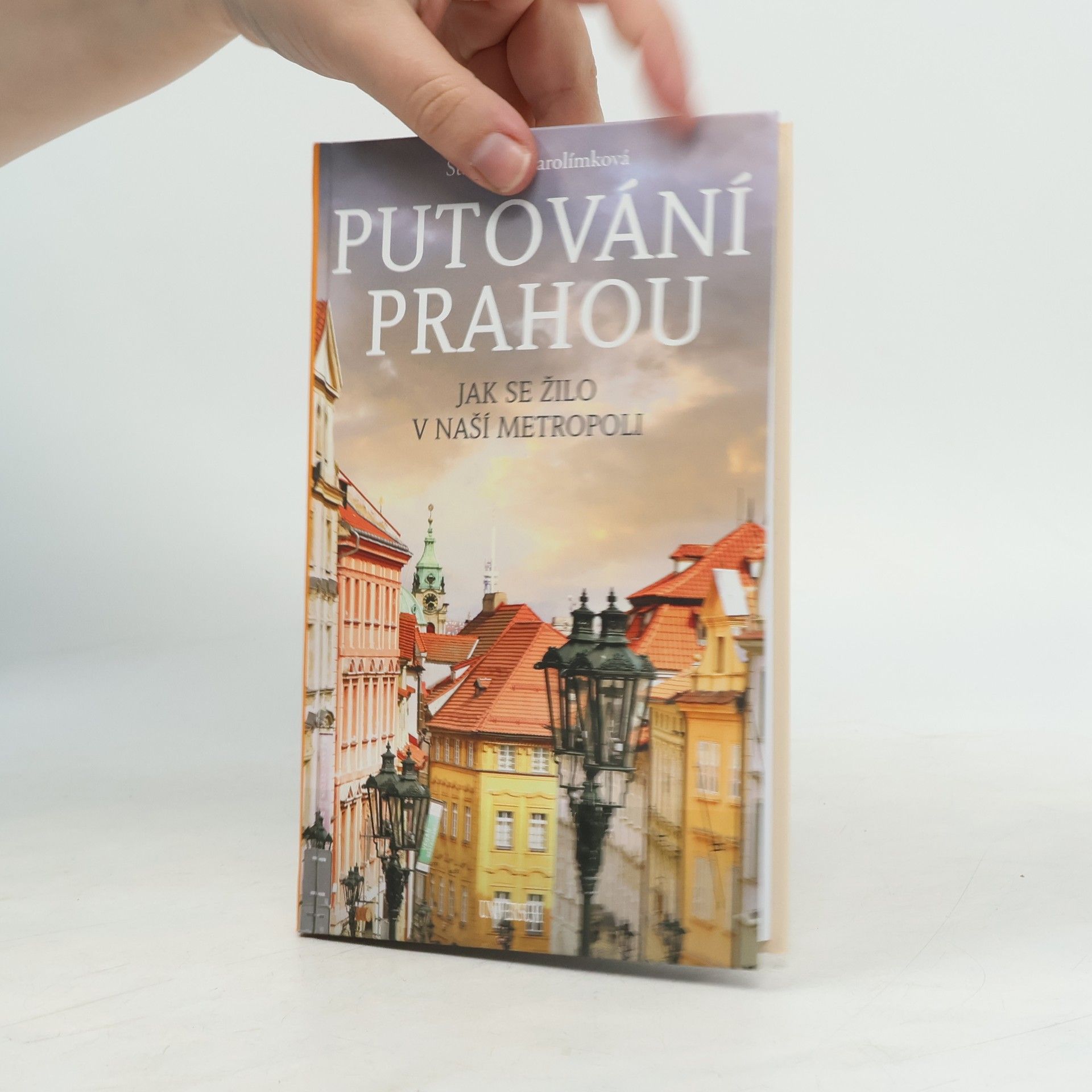 Stanislava Jarolímková Putování Prahou: Jak se žilo v naší metropoli
