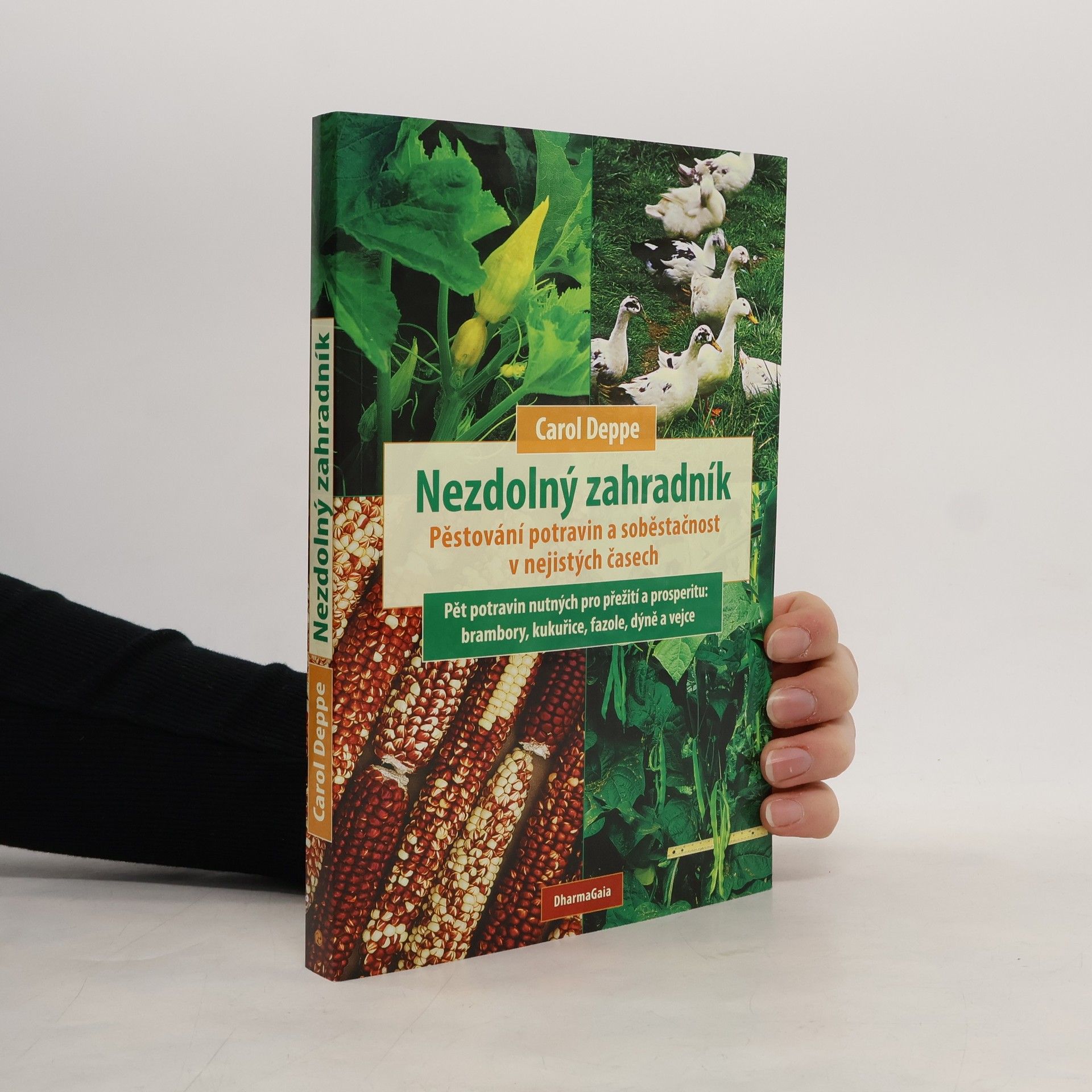 Carol Deppe Nezdolný zahradník: Pěstování potravin a soběstačnost v nejistých časech