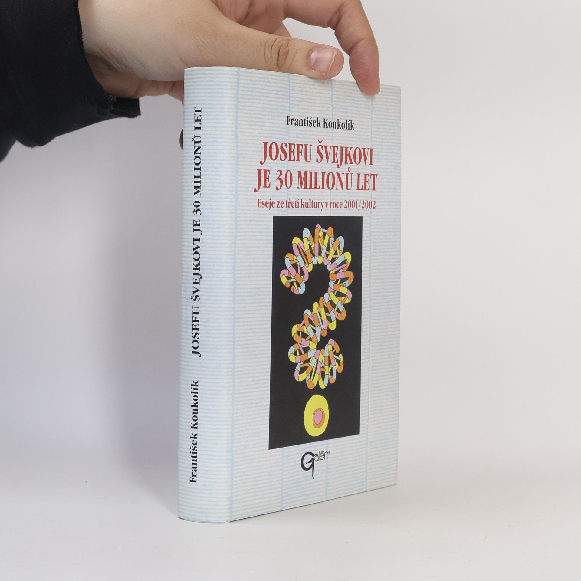 František Koukolík Josefu Švejkovi je 30 milionů let. Eseje ze třetí kultury v roce 2001/2002