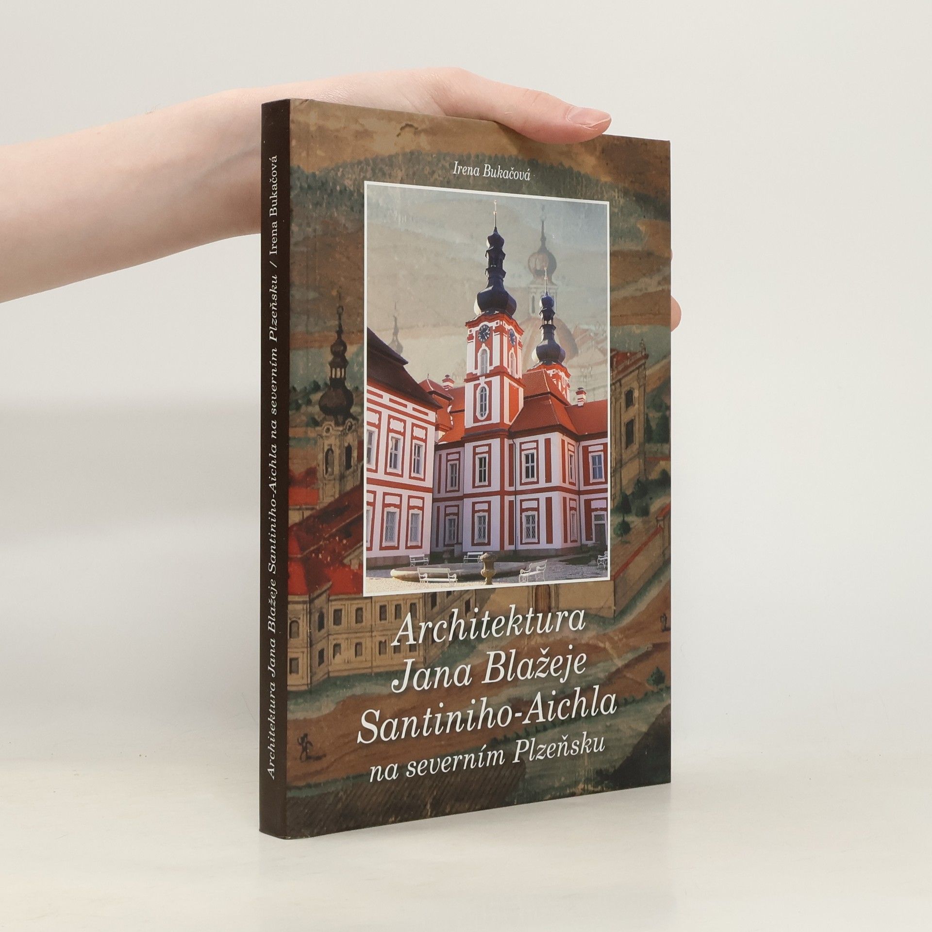 Irena Bukačová Architektura Jana Blažeje Santiniho-Aichla na severním Plzeňsku