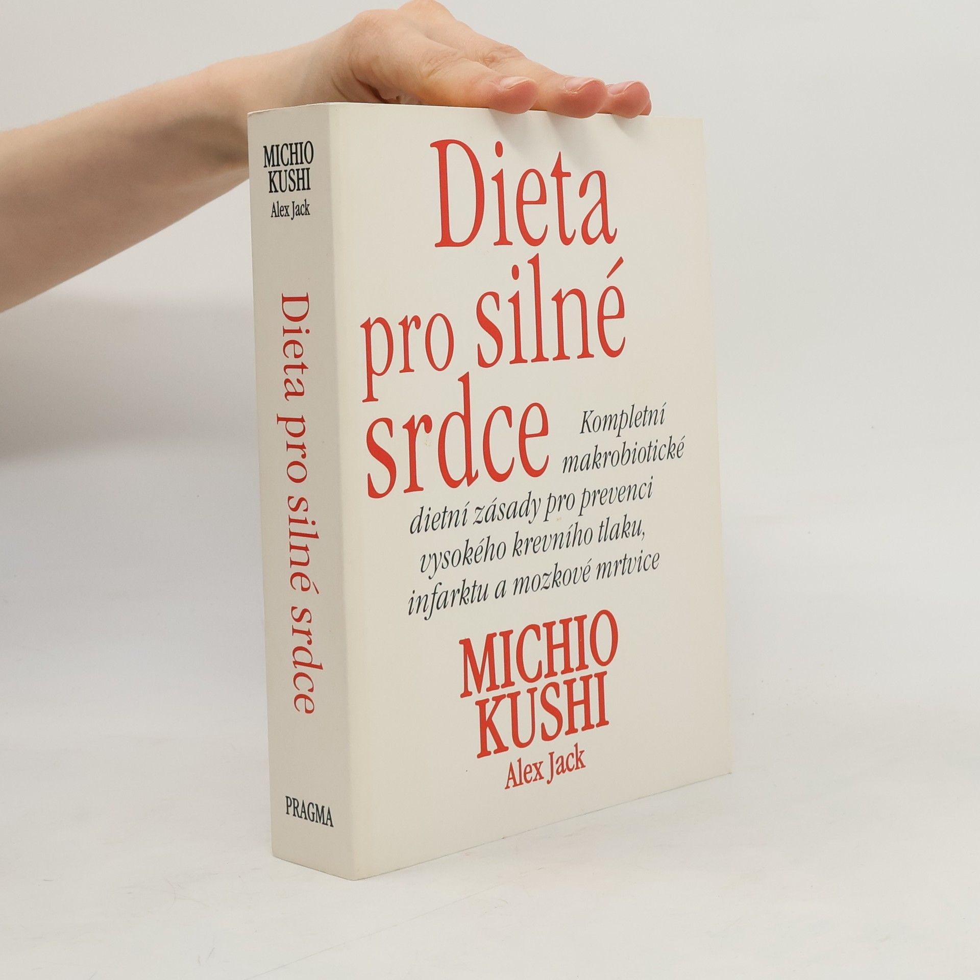 Michio Kushi Dieta pro silné srdce : kompletní makrobiotické dietní zásady pro prevenci vysokého krevního tlaku, infarktu a mozkové mrtvice