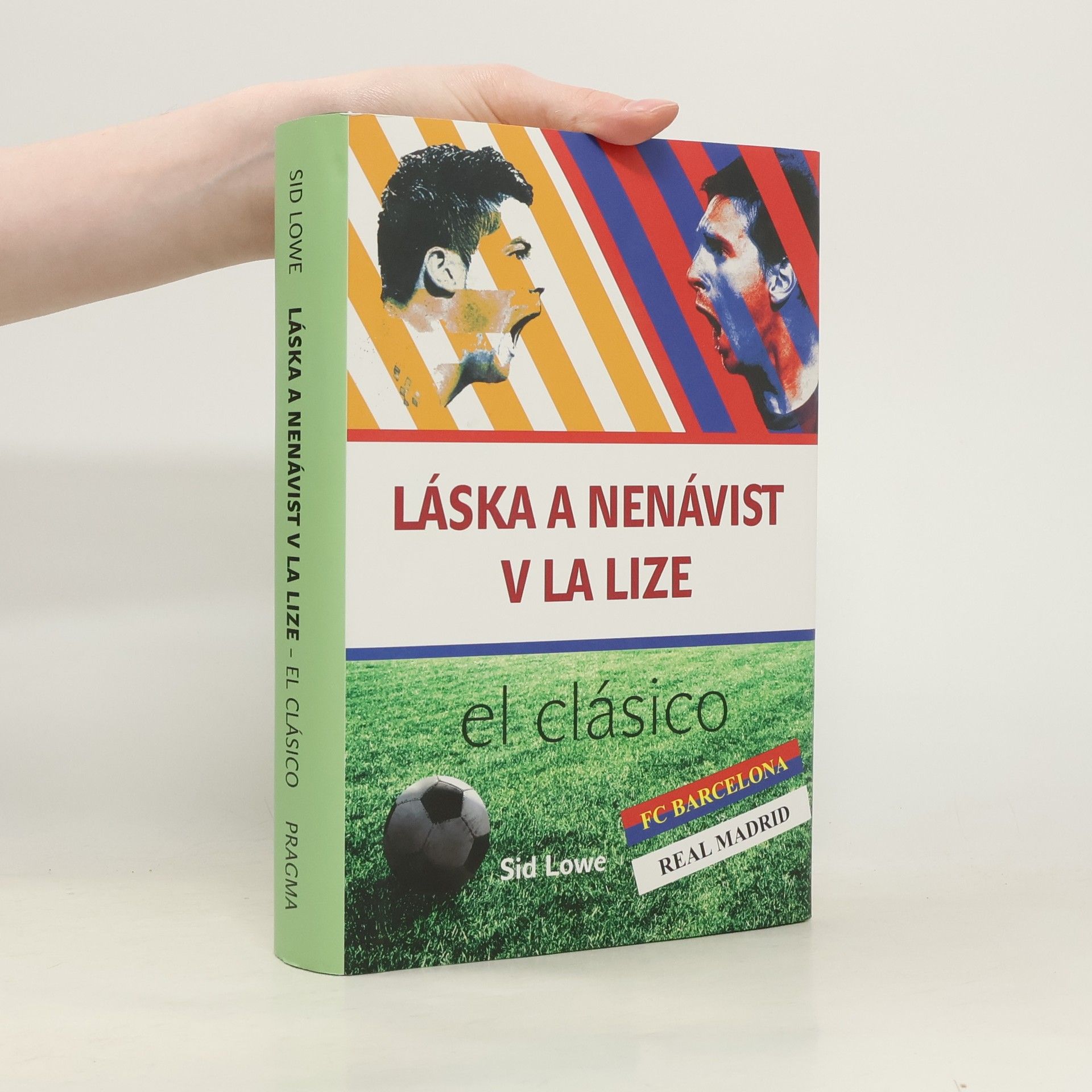Sid Lowe Láska a nenávist v La Lize. Barcelona vs Real Madrid