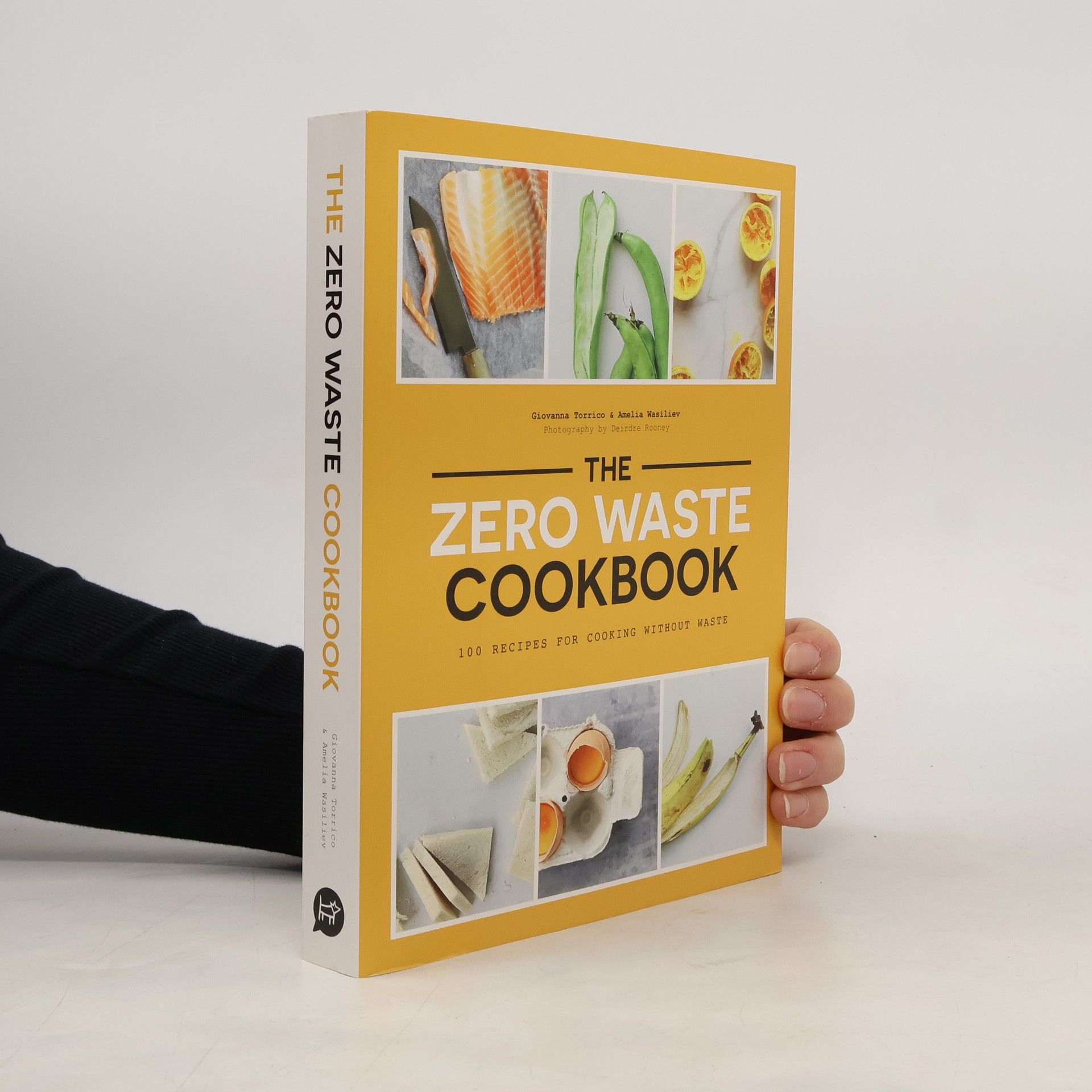 Amelia Wasiliev Zero waste cookbook : 100 recipes for cooking without waste