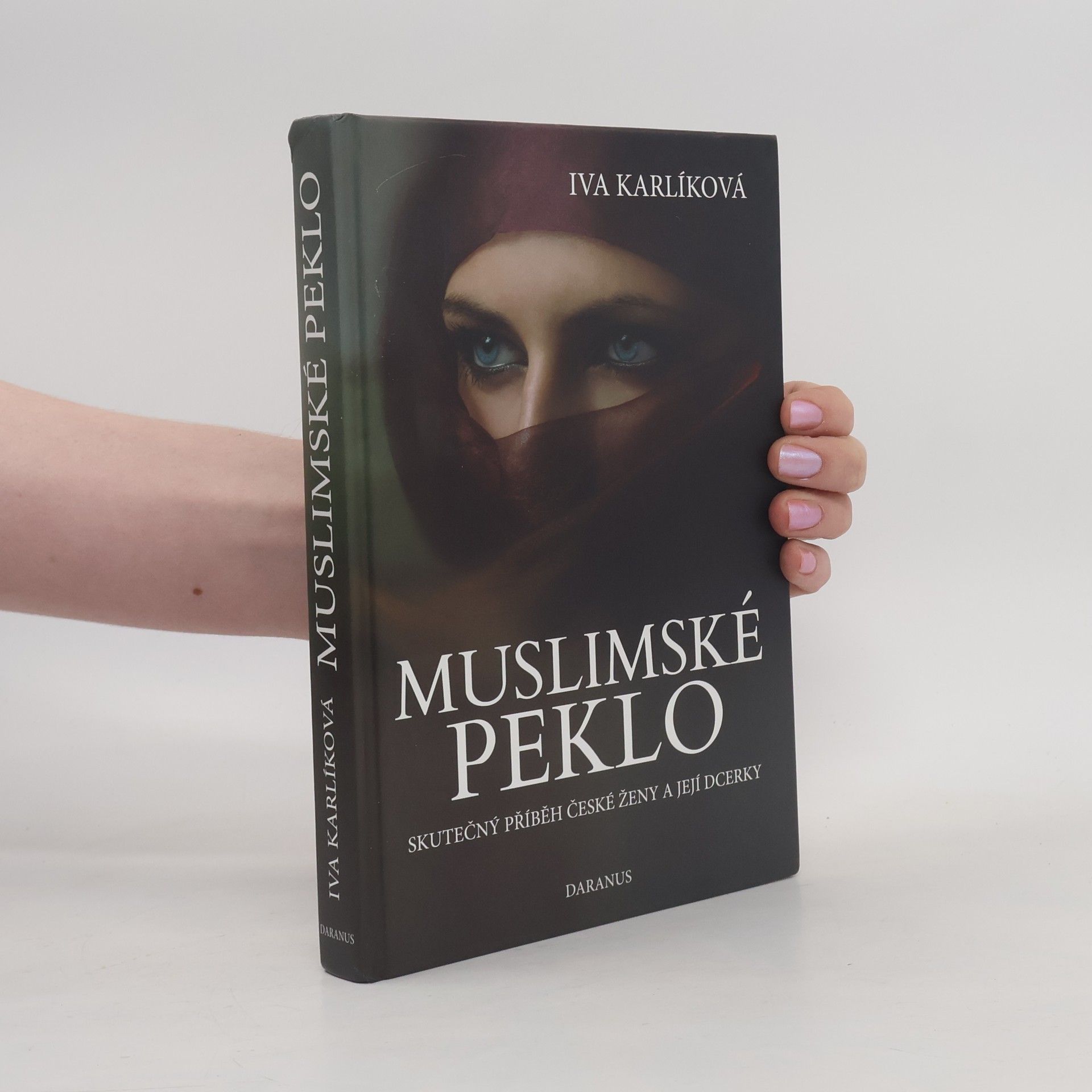 Iva Karlíková Muslimské peklo. Skutečný příběh české ženy a její dcerky