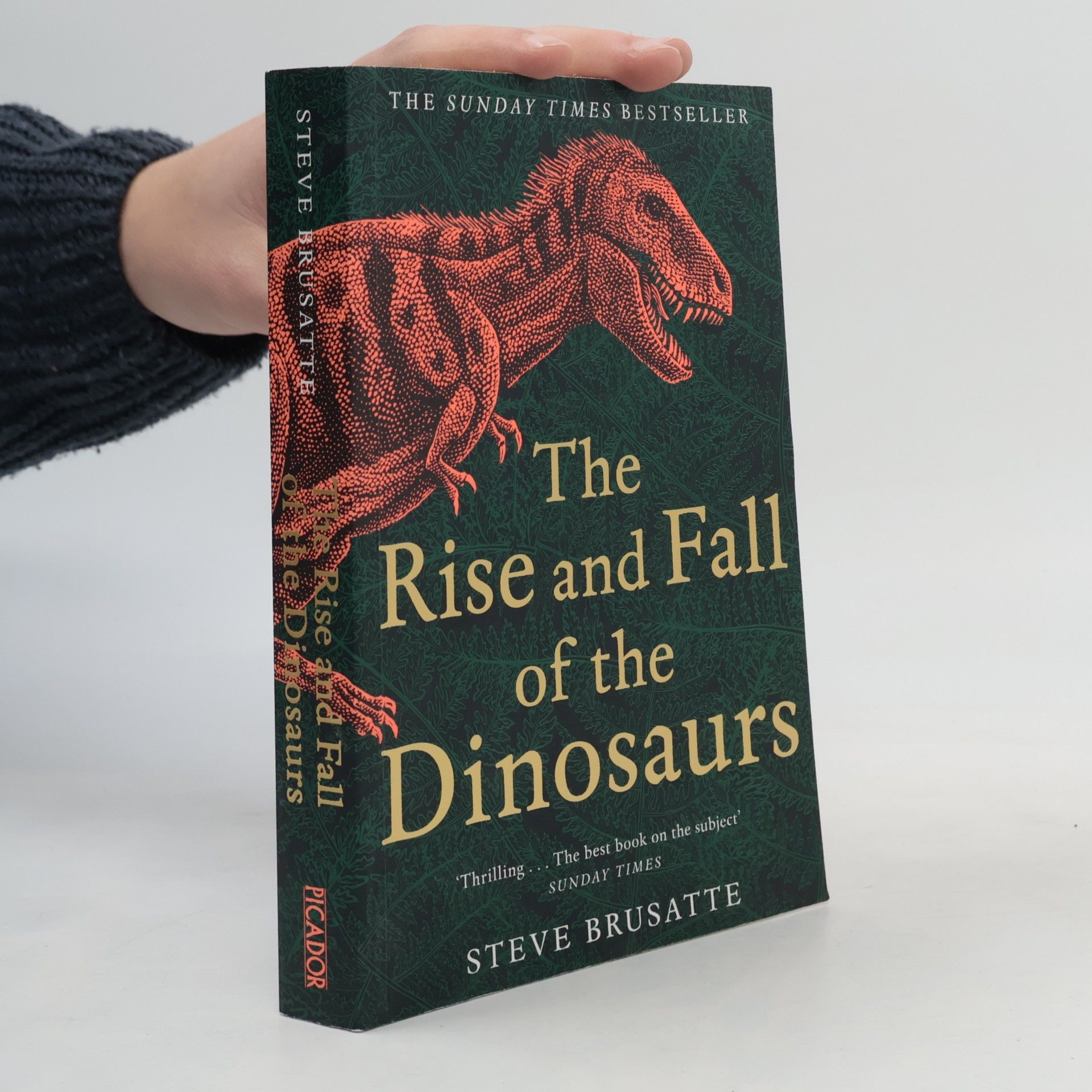 Steve Brusatte The rise and fall of the dinosaurs : the untold story of a lost world