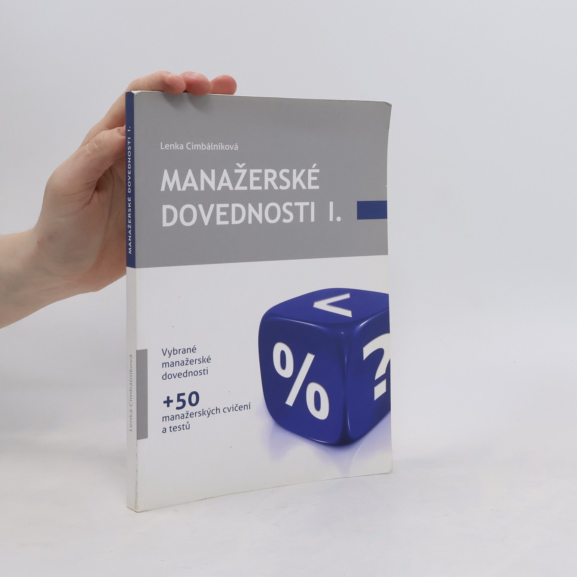 Lenka Cimbálníková Manažerské dovednosti I. Vybrané manažerské dovednosti + 50 manažerských cvičení a textů