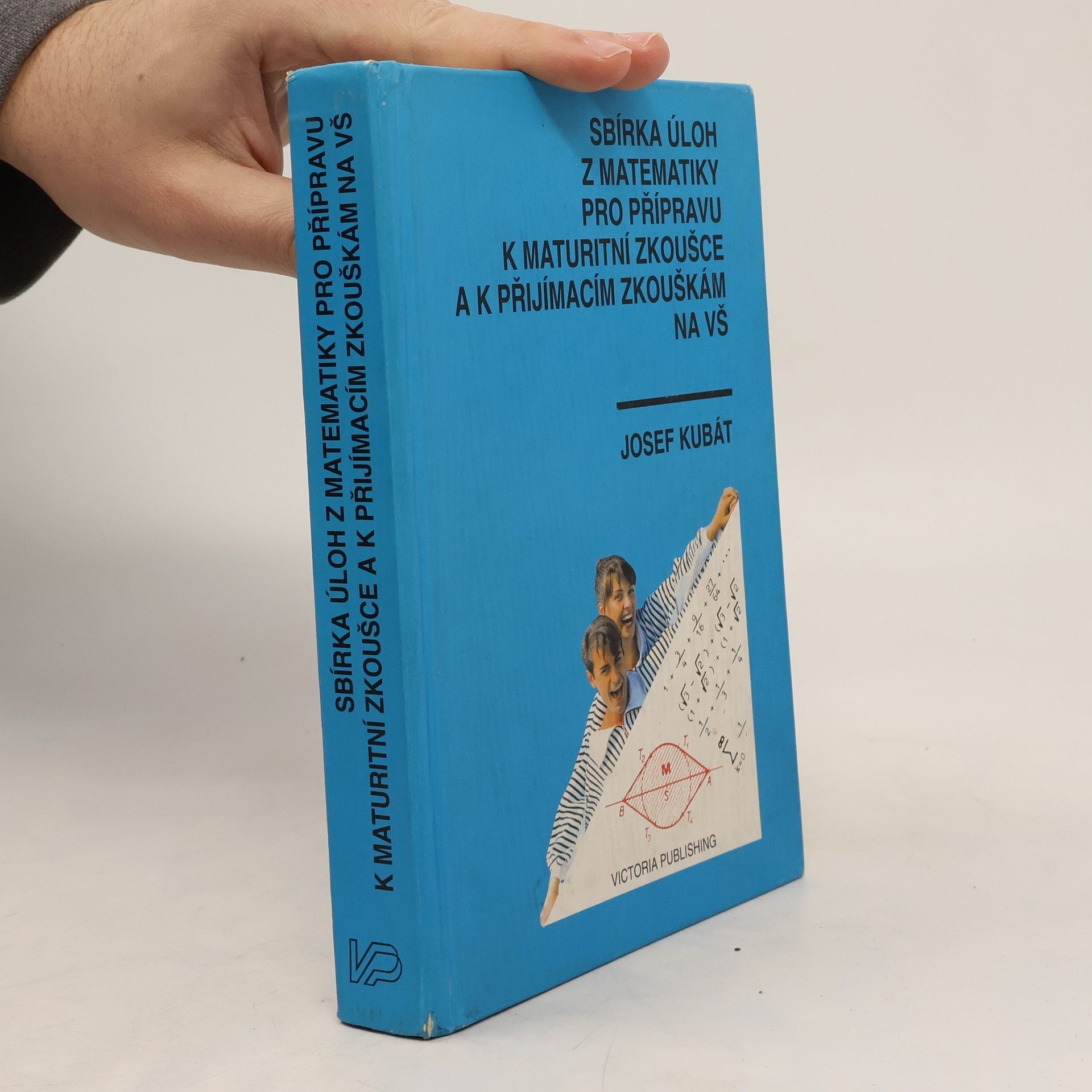 Josef Kubát Sbírka úloh z matematiky pro přípravu k maturitní zkoušce a k přijímacím zkouškám na vysoké školy