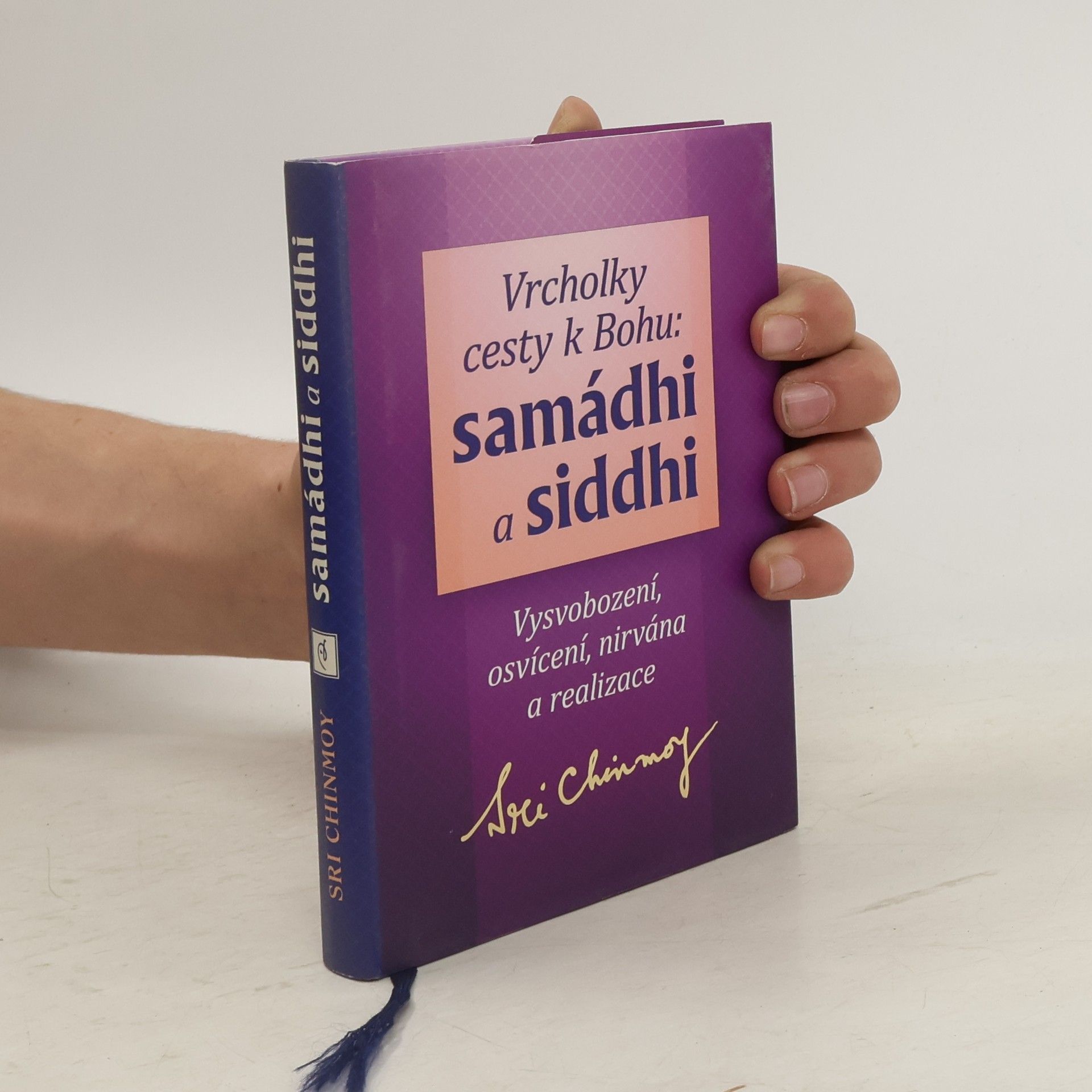 Sri Chinmoy Vrcholky cesty k Bohu: samádhi a siddhi: vysvobození, osvícení, nirvána a realizace