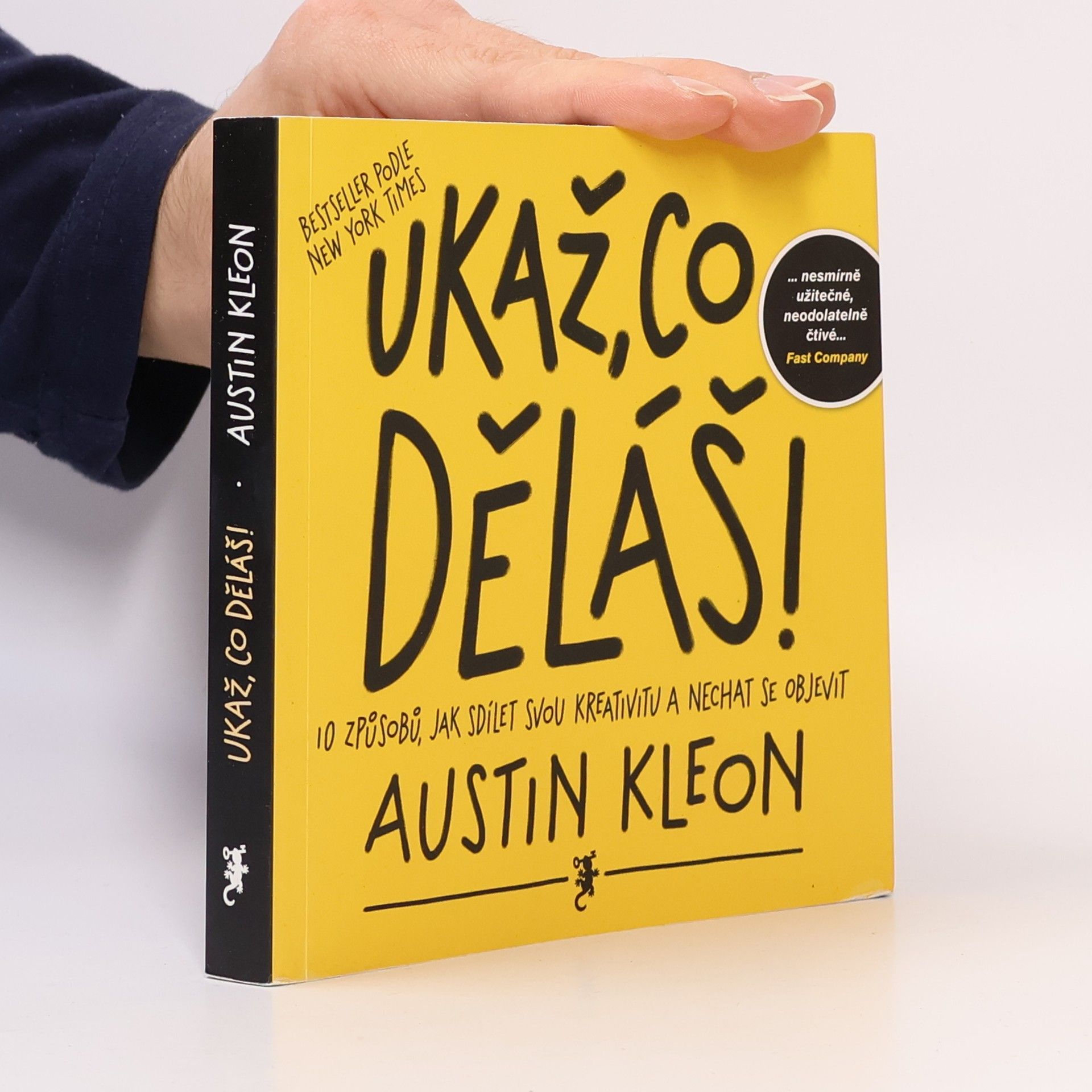 Austin Kleon Ukaž, co děláš! 10 způsobů, jak sdílet svou kreativitu a nechat se objevit