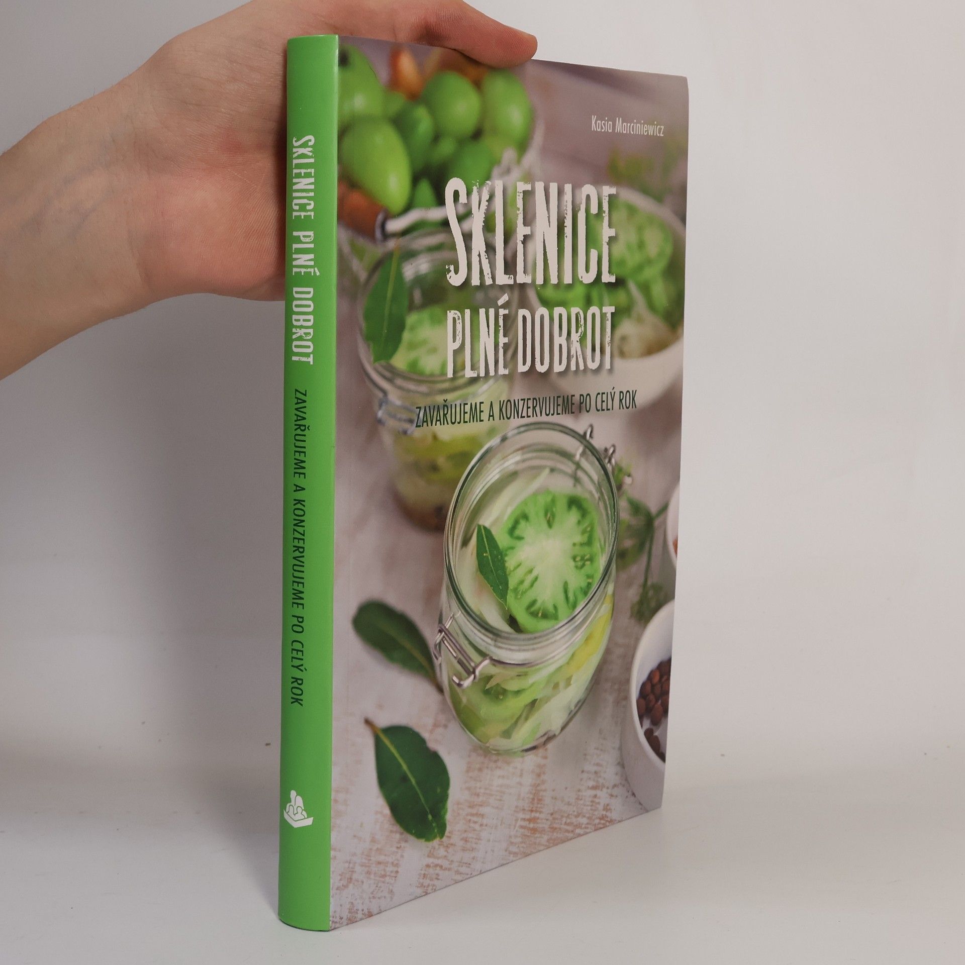 Katarzyna Marciniewicz Sklenice plné dobrot : zavařujeme a konzervujeme po celý rok