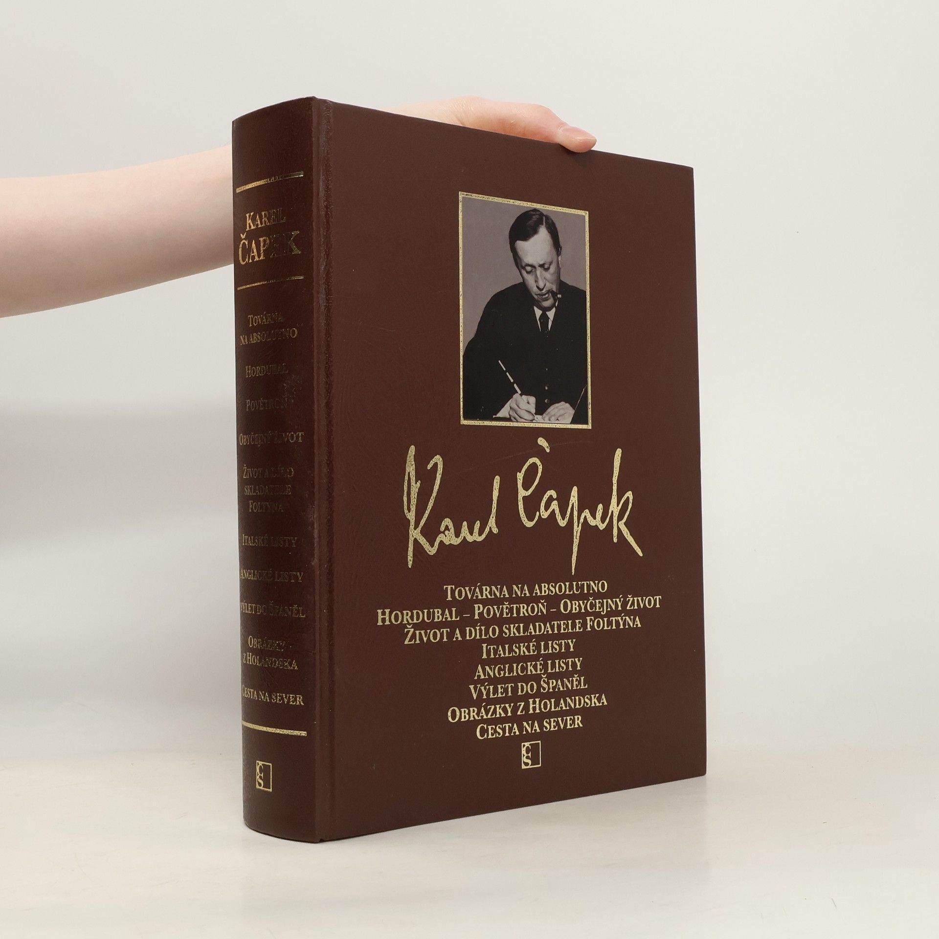 Karel Čapek Továrna na absolutno ; Hordubal ; Povětroň ; Obyčejný život ; Život a dílo skladatele Foltýna ; Italské listy ; Anglické listy ; Výlet do Španěl ; Obrázky z Holandska ; Cesta na sever
