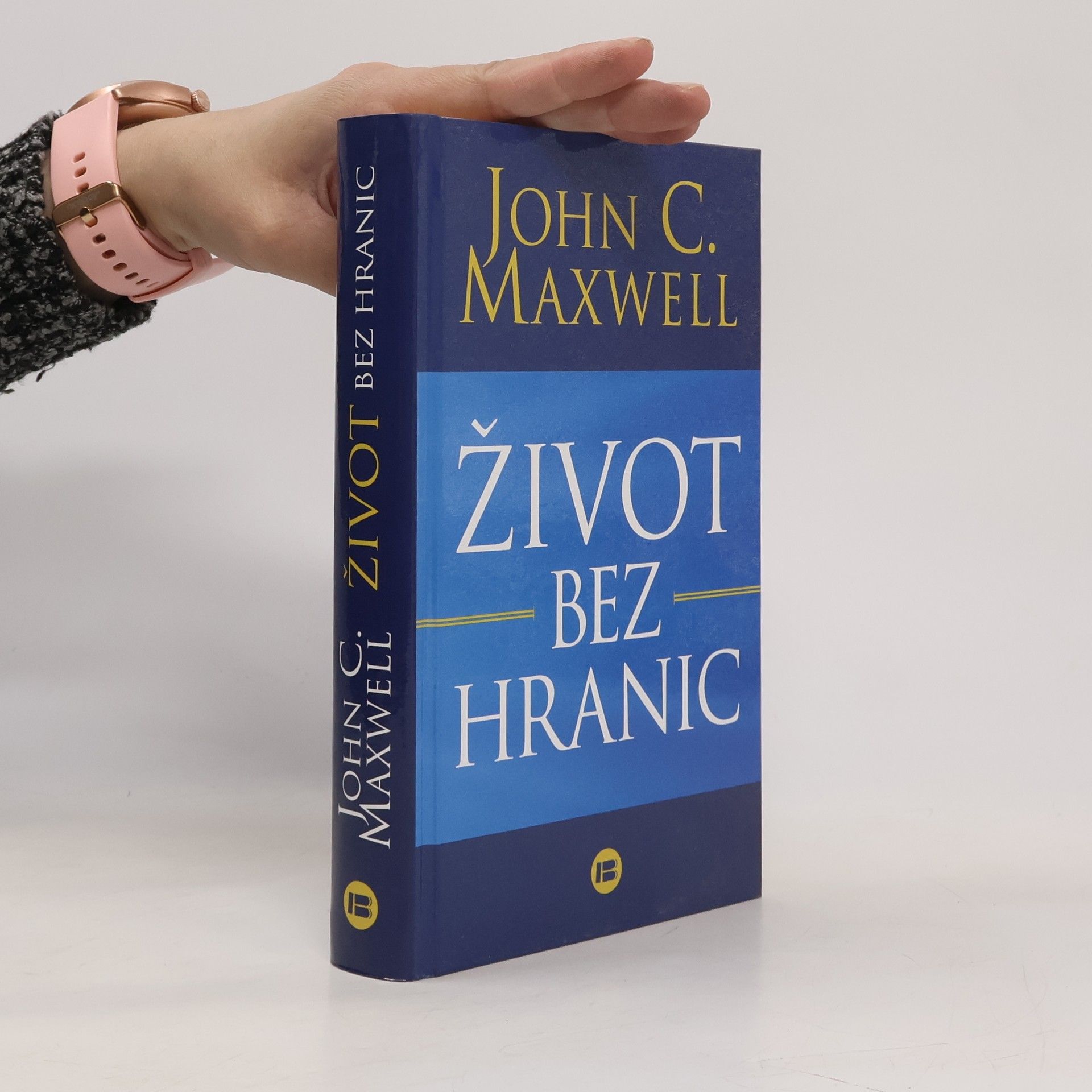 John C. Maxwell Život bez hranic: Naplňte svůj potenciál