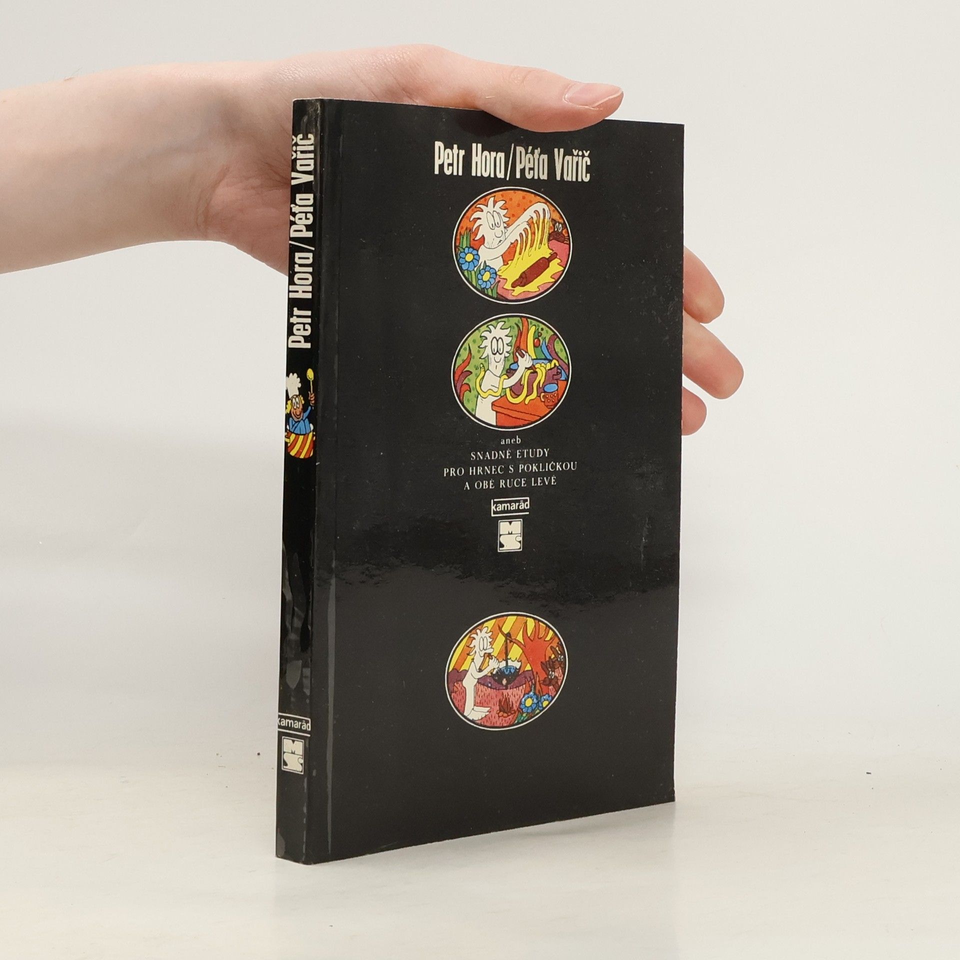 Petr Hořejš Péťa Vařič aneb Snadné etudy pro hrnec s pokličkou a obě ruce levé