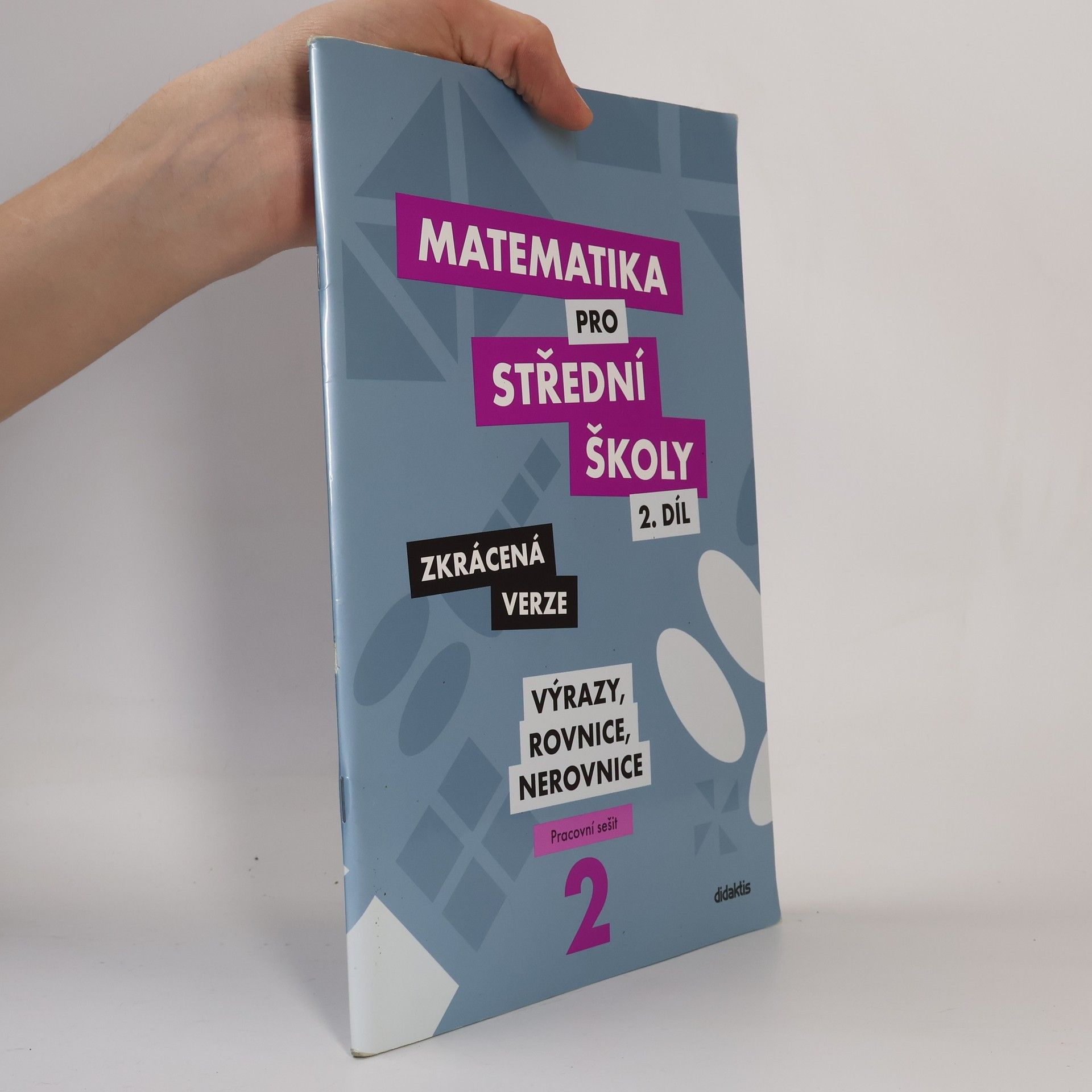 Marie Chadimová Matematika pro střední školy. 2. díl, Výrazy, rovnice a nerovnice : zkrácená verze : pracovní sešit