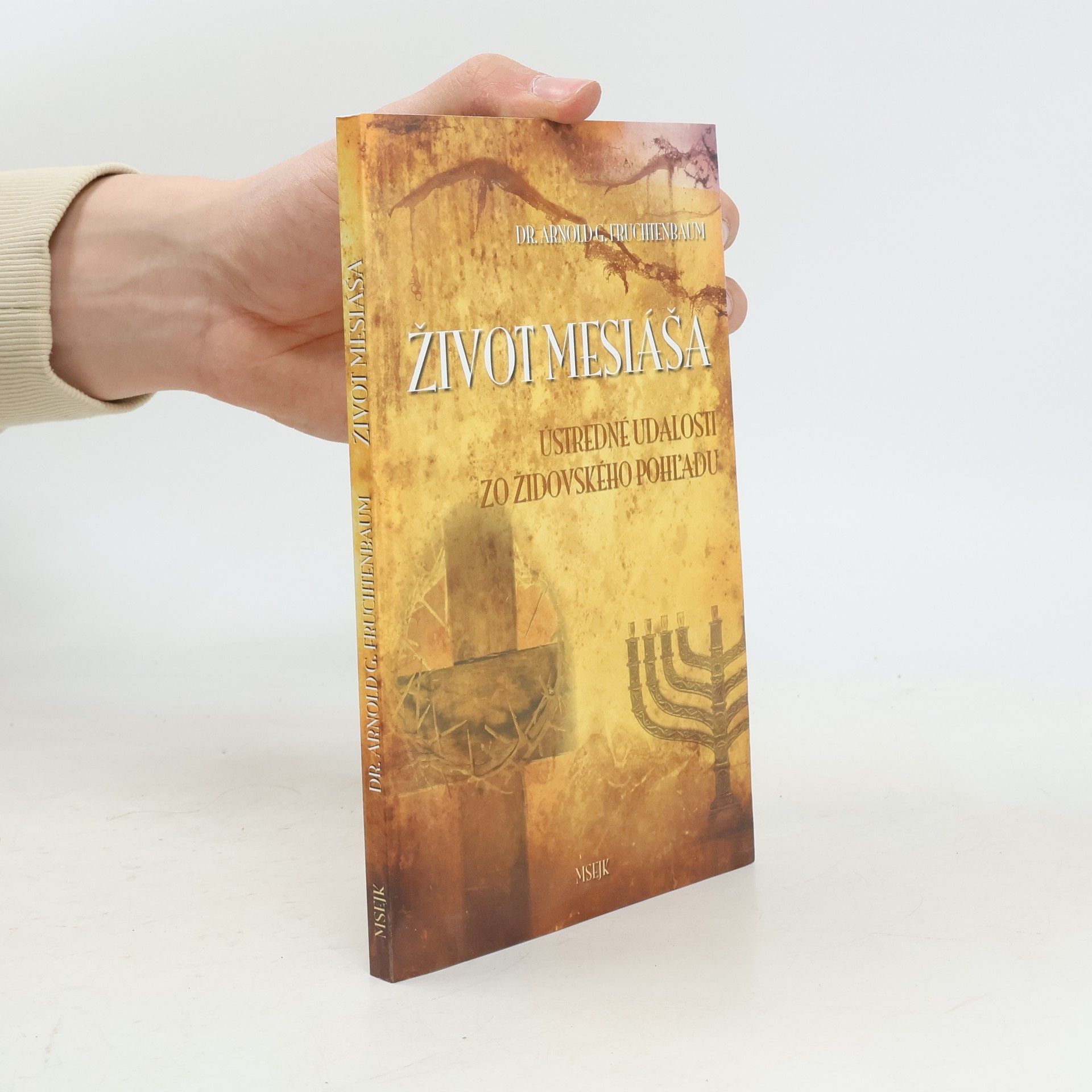Arnold G. Fruchtenbaum Život Mesiáša. Ústredné udalosti zo židovského pohľadu
