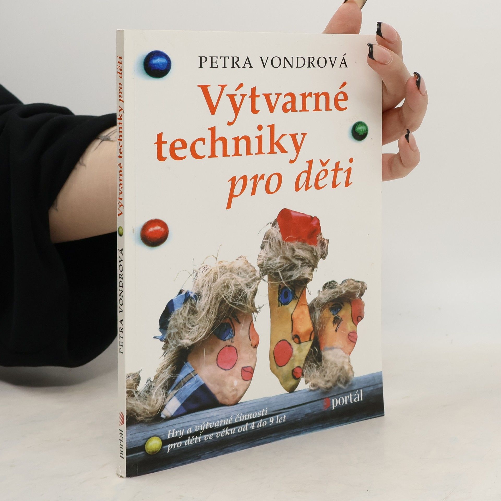 Petra Vondrová Výtvarné techniky pro děti : hry a výtvarné činosti pro děti ve věku od 4 do 9 let