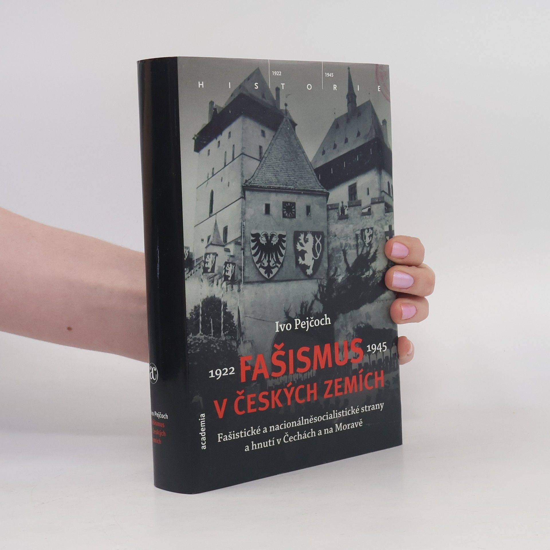 Ivo Pejčoch Fašismus v českých zemích : fašistické a nacionálněsocialistické strany a hnutí v Čechách a na Moravě 1922-1945