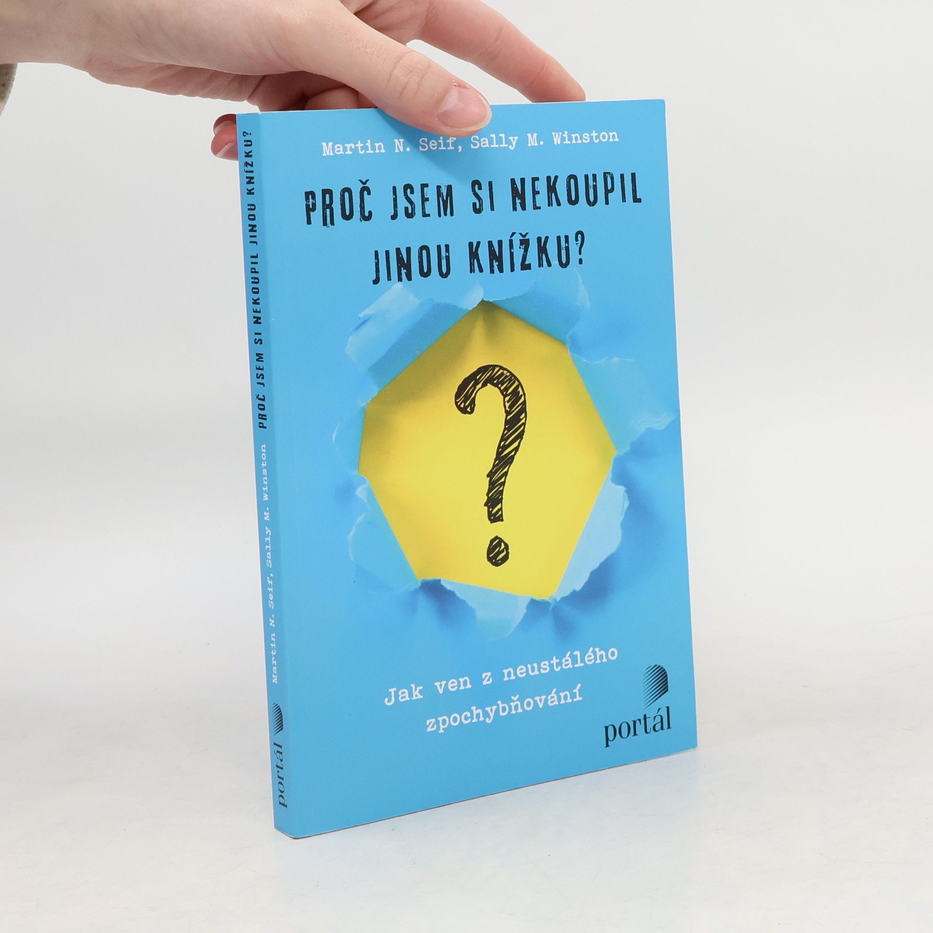 Martin N. Seif Proč jsem si nekoupil jinou knížku? : jak ven z neustálého zpochybňování