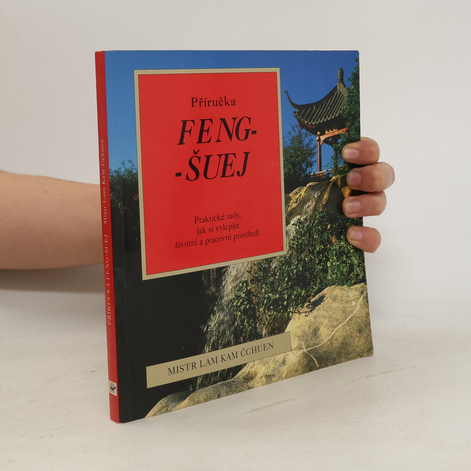 Kam Chuen Lam Příručka feng-šuej. Jak si vytvořit zdravější životní a pracovní prostředí