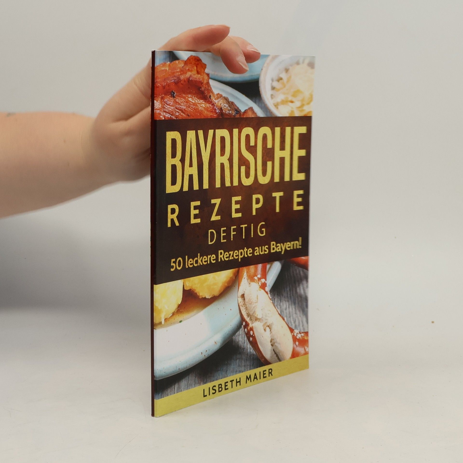 Lisbeth Maier Bayrische Rezepte - deftig