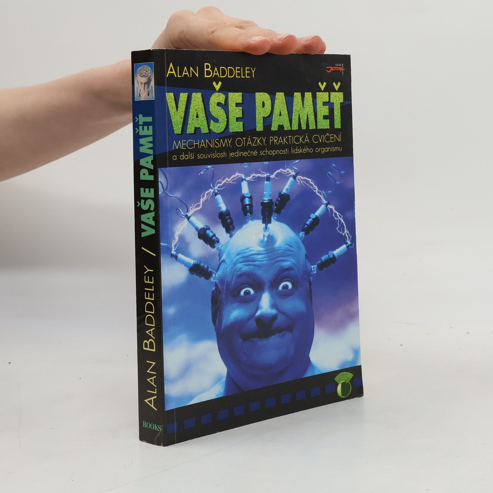Alan D. Baddeley Vaše paměť : mechanismy, otázky, praktická cvičení a další souvislosti jedinečné schopnosti lidského organismu