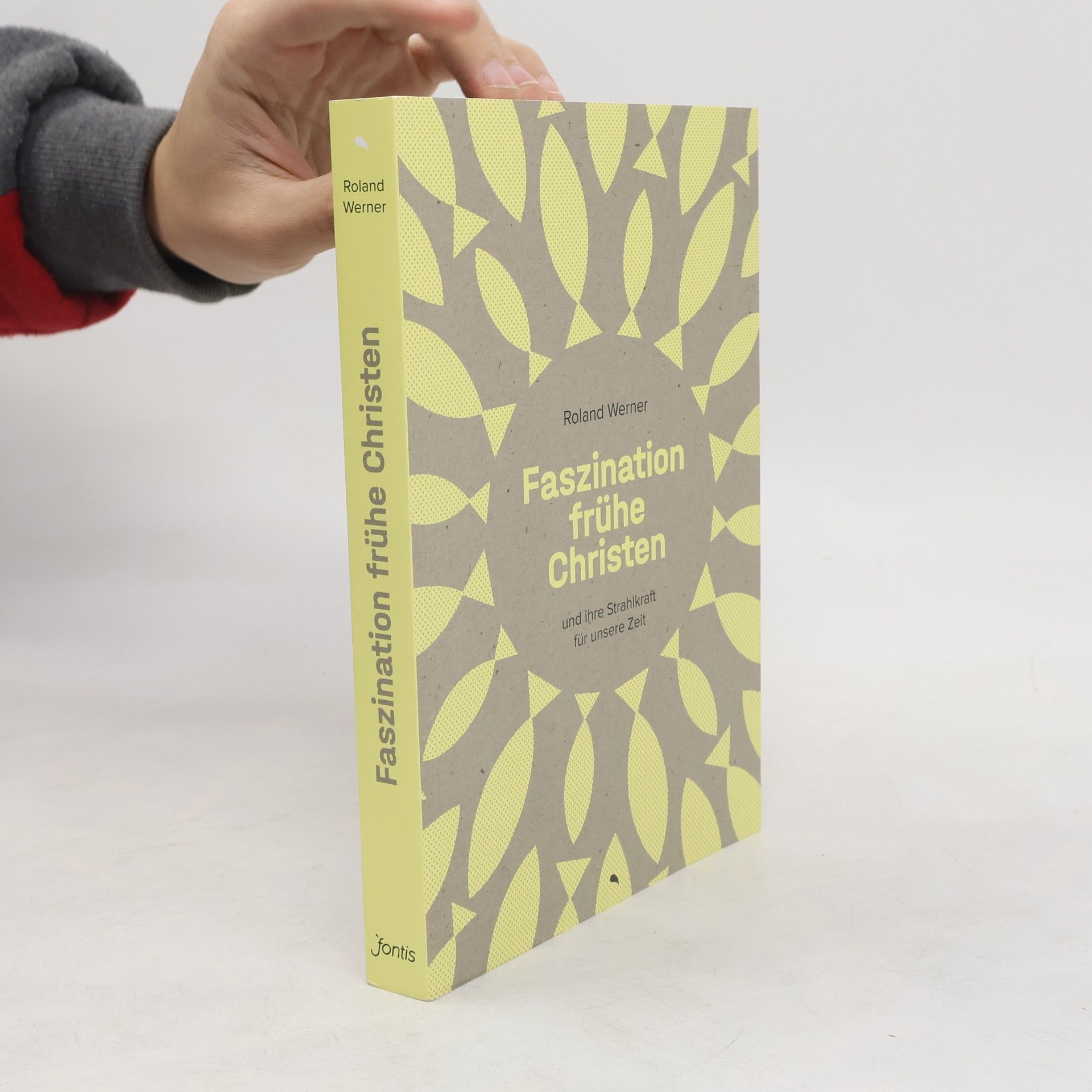 Faszination frühe Christen: ... und ihre Strahlkraft für unsere Zeit