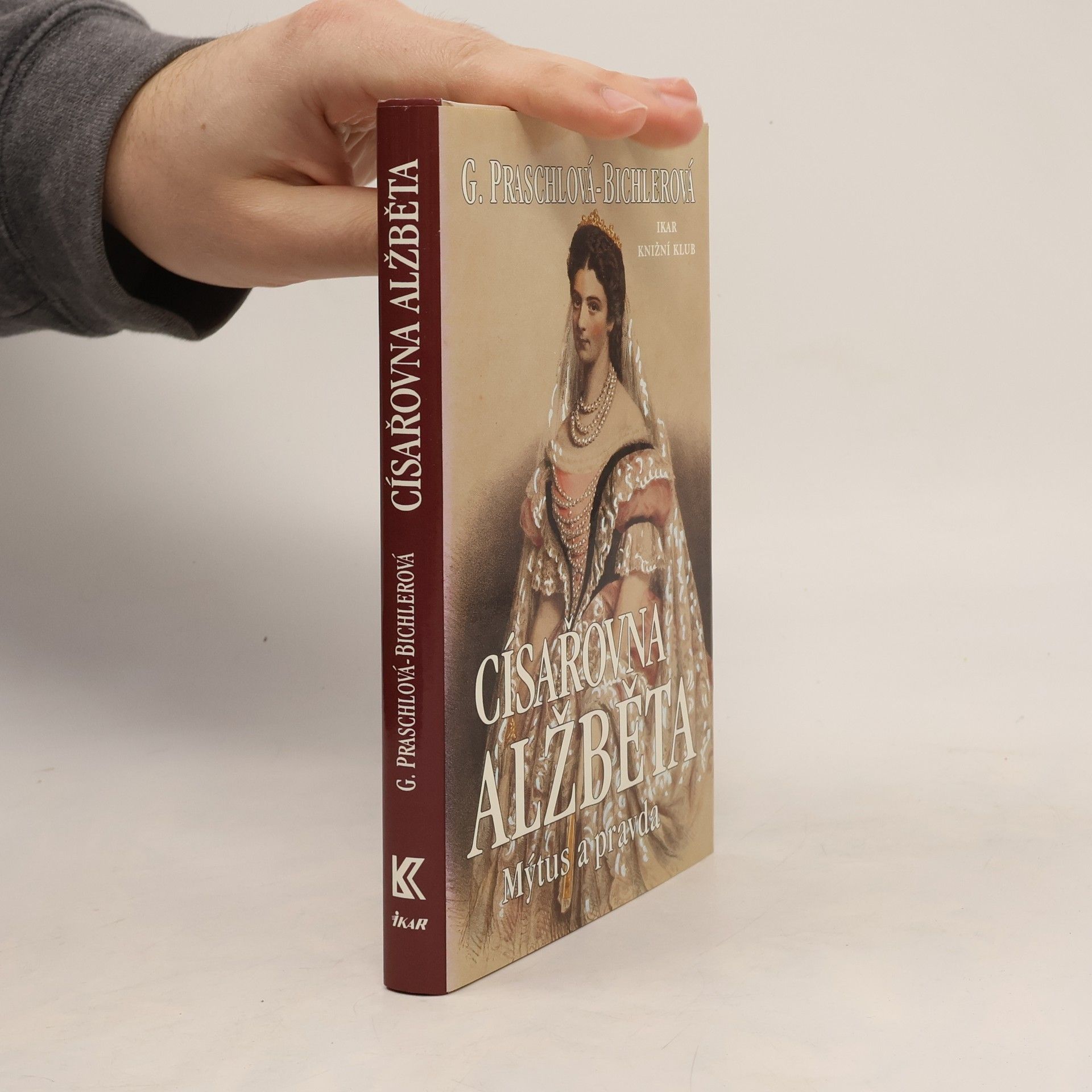 Gabriele Praschl Bichler Císařovna Alžběta: Mýtus a pravda